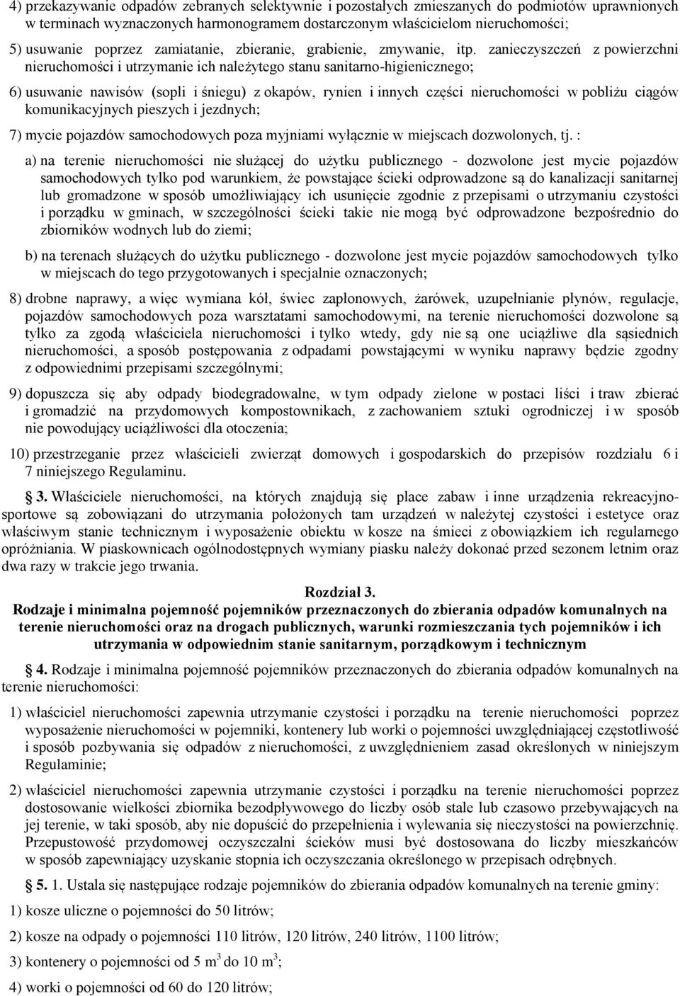 zanieczyszczeń z powierzchni nieruchomości i utrzymanie ich należytego stanu sanitarno-higienicznego; 6) usuwanie nawisów (sopli i śniegu) z okapów, rynien i innych części nieruchomości w pobliżu