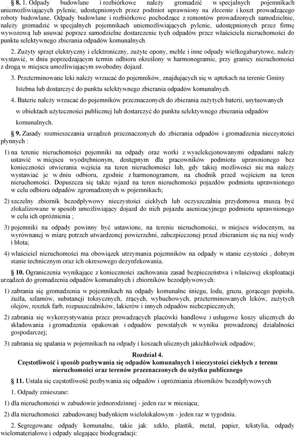 poprzez samodzielne dostarczenie tych odpadów przez właściciela nieruchomości do punktu selektywnego zbierania odpadów komunalnych. 2.