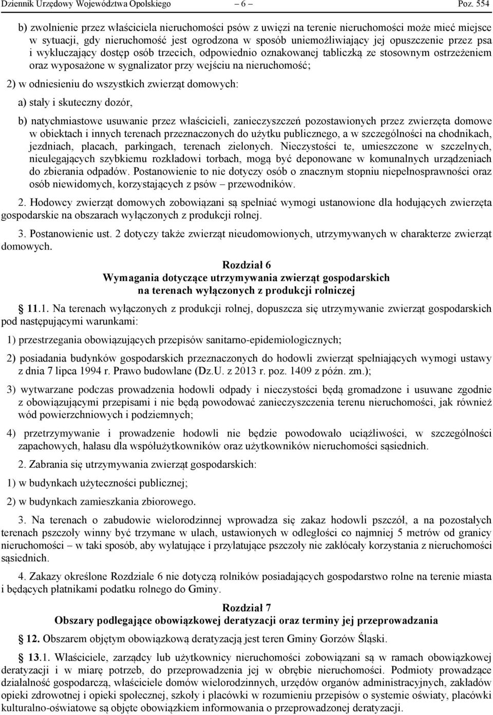 psa i wykluczający dostęp osób trzecich, odpowiednio oznakowanej tabliczką ze stosownym ostrzeżeniem oraz wyposażone w sygnalizator przy wejściu na nieruchomość; 2) w odniesieniu do wszystkich