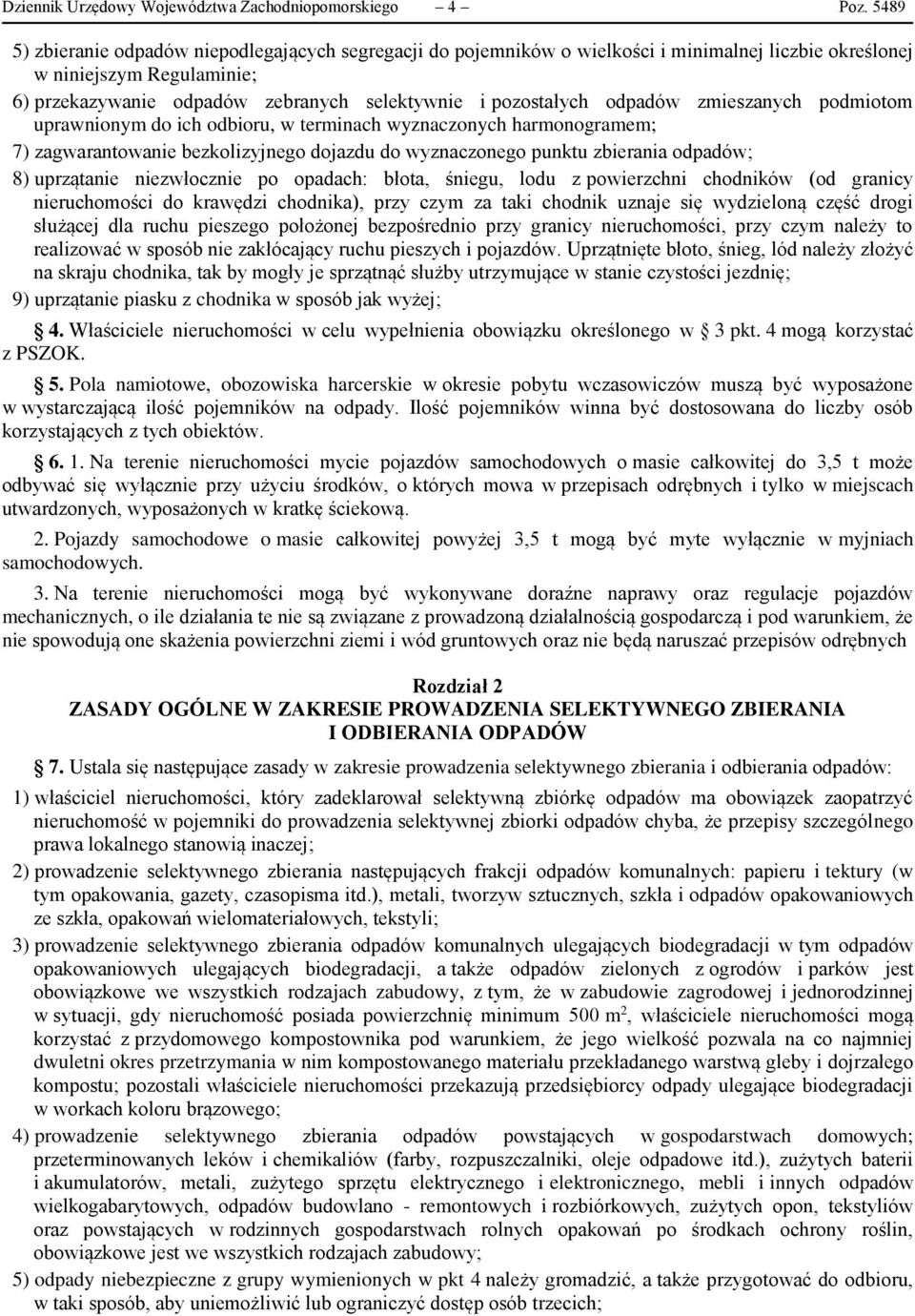 odpadów zmieszanych podmiotom uprawnionym do ich odbioru, w terminach wyznaczonych harmonogramem; 7) zagwarantowanie bezkolizyjnego dojazdu do wyznaczonego punktu zbierania odpadów; 8) uprzątanie