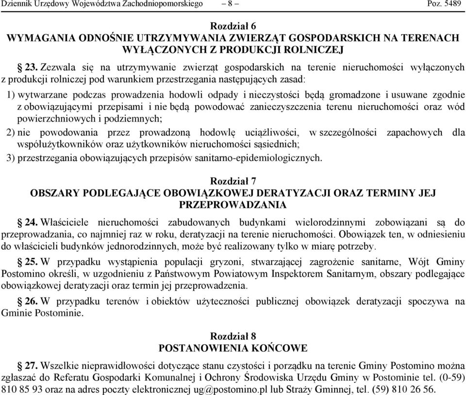 hodowli odpady i nieczystości będą gromadzone i usuwane zgodnie z obowiązującymi przepisami i nie będą powodować zanieczyszczenia terenu nieruchomości oraz wód powierzchniowych i podziemnych; 2) nie