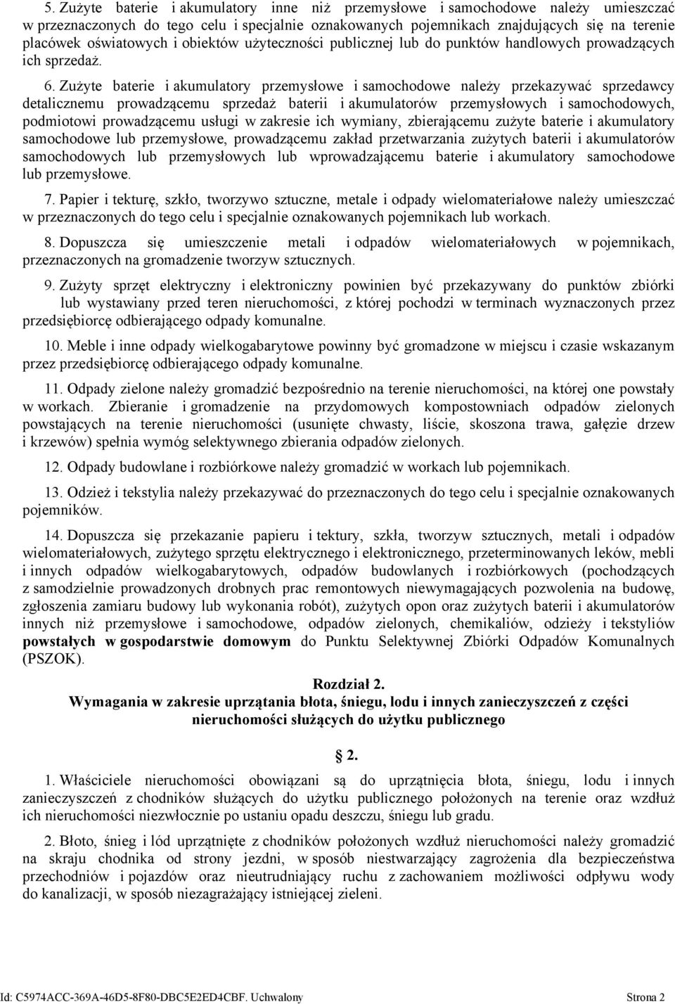 Zużyte baterie i akumulatory przemysłowe i samochodowe należy przekazywać sprzedawcy detalicznemu prowadzącemu sprzedaż baterii i akumulatorów przemysłowych i samochodowych, podmiotowi prowadzącemu