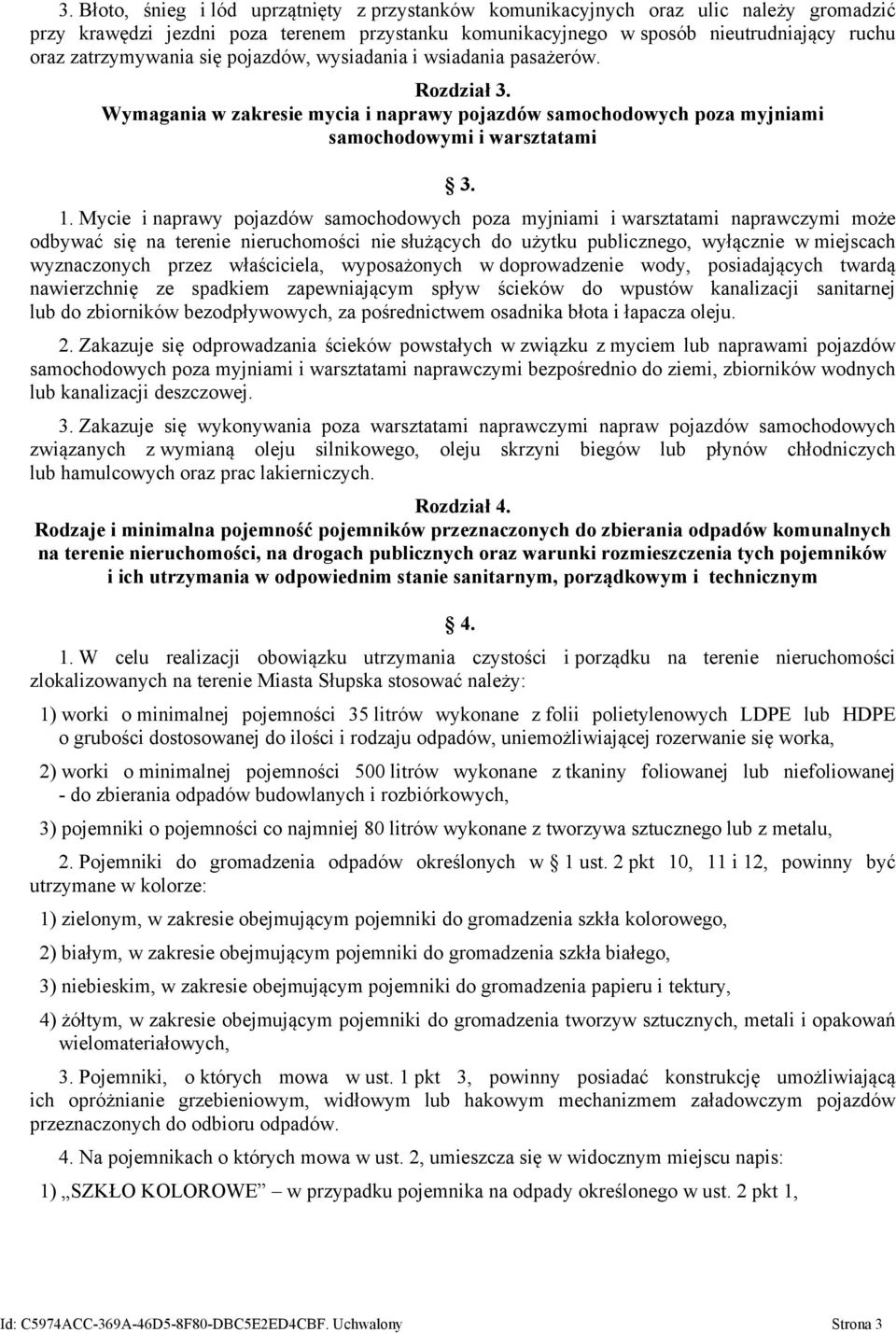 Mycie i naprawy pojazdów samochodowych poza myjniami i warsztatami naprawczymi może odbywać się na terenie nieruchomości nie służących do użytku publicznego, wyłącznie w miejscach wyznaczonych przez