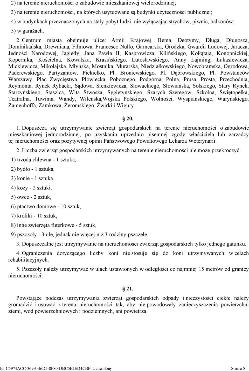 Centrum miasta obejmuje ulice: Armii Krajowej, Bema, Deotymy, Długa, Długosza, Dominikańska, Drewniana, Filmowa, Francesco Nullo, Garncarska, Grodzka, Gwardii Ludowej, Jaracza, Jedności Narodowej,