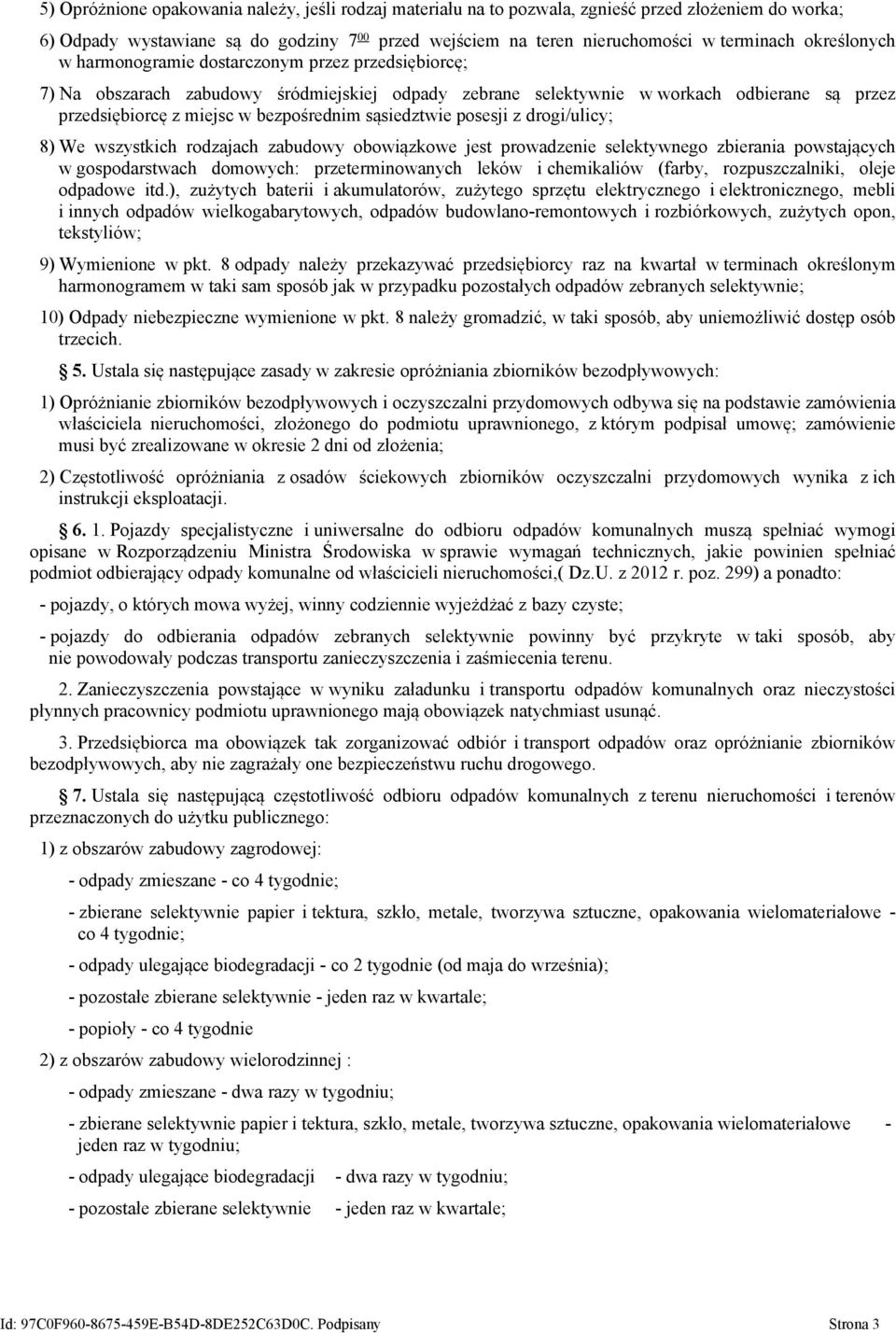 sąsiedztwie posesji z drogi/ulicy; 8) We wszystkich rodzajach zabudowy obowiązkowe jest prowadzenie selektywnego zbierania powstających w gospodarstwach domowych: przeterminowanych leków i