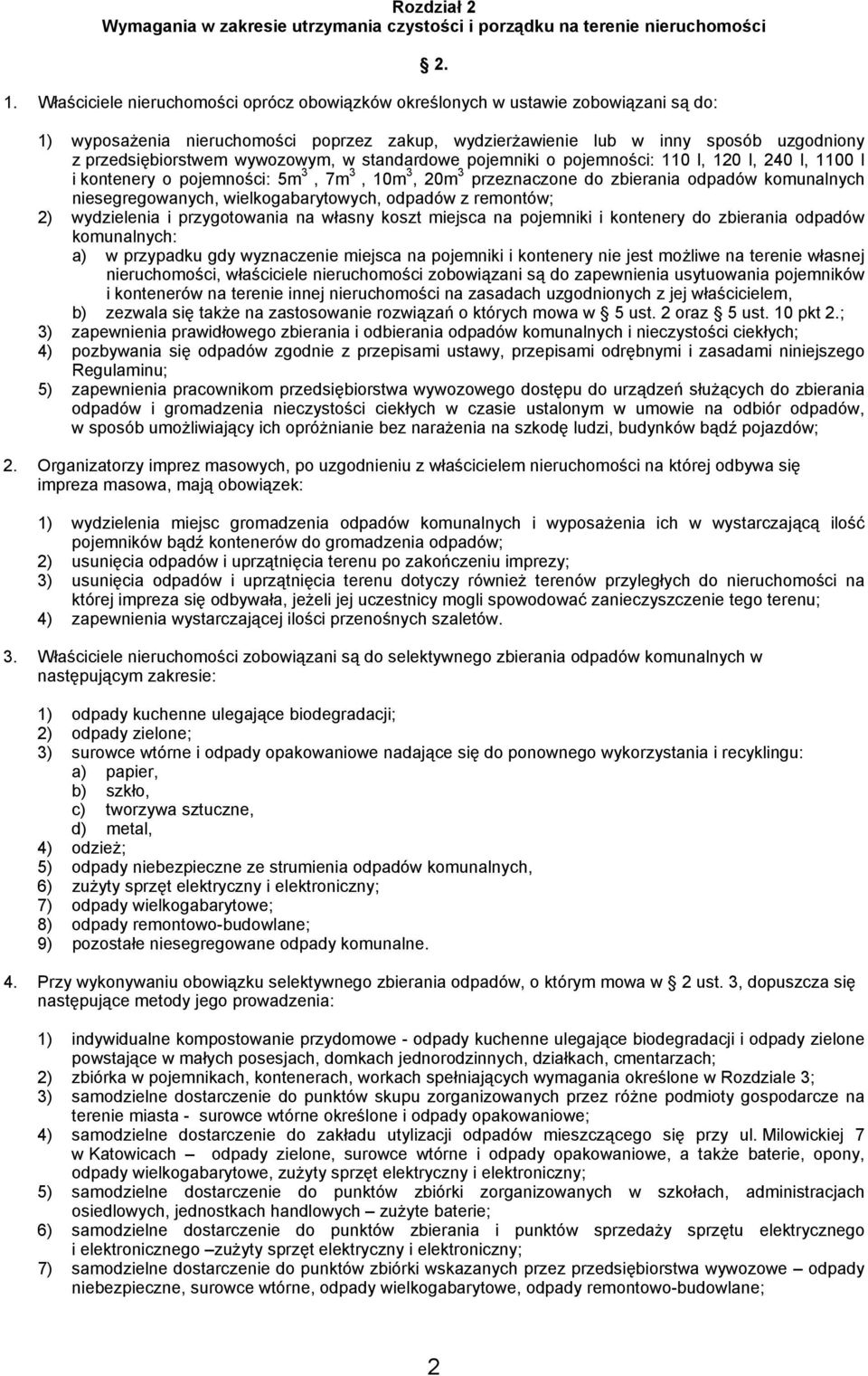 pojemności: 5m 3, 7m 3, 10m 3, 20m 3 przeznaczone do zbierania odpadów komunalnych niesegregowanych, wielkogabarytowych, odpadów z remontów; 2) wydzielenia i przygotowania na własny koszt miejsca na