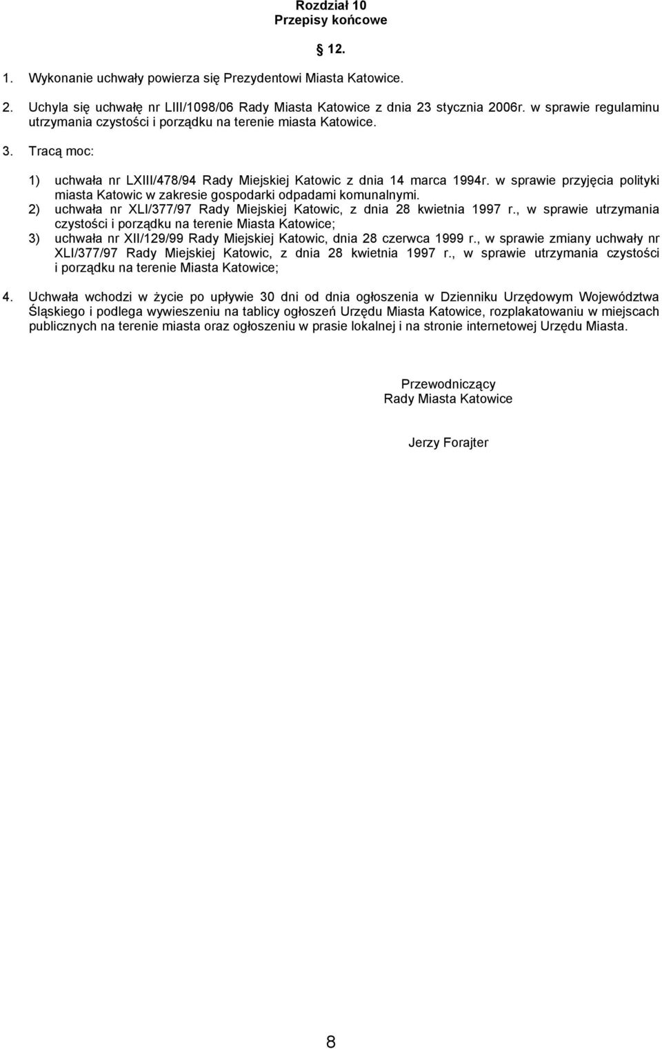 w sprawie przyjęcia polityki miasta Katowic w zakresie gospodarki odpadami komunalnymi. 2) uchwała nr XLI/377/97 Rady Miejskiej Katowic, z dnia 28 kwietnia 1997 r.