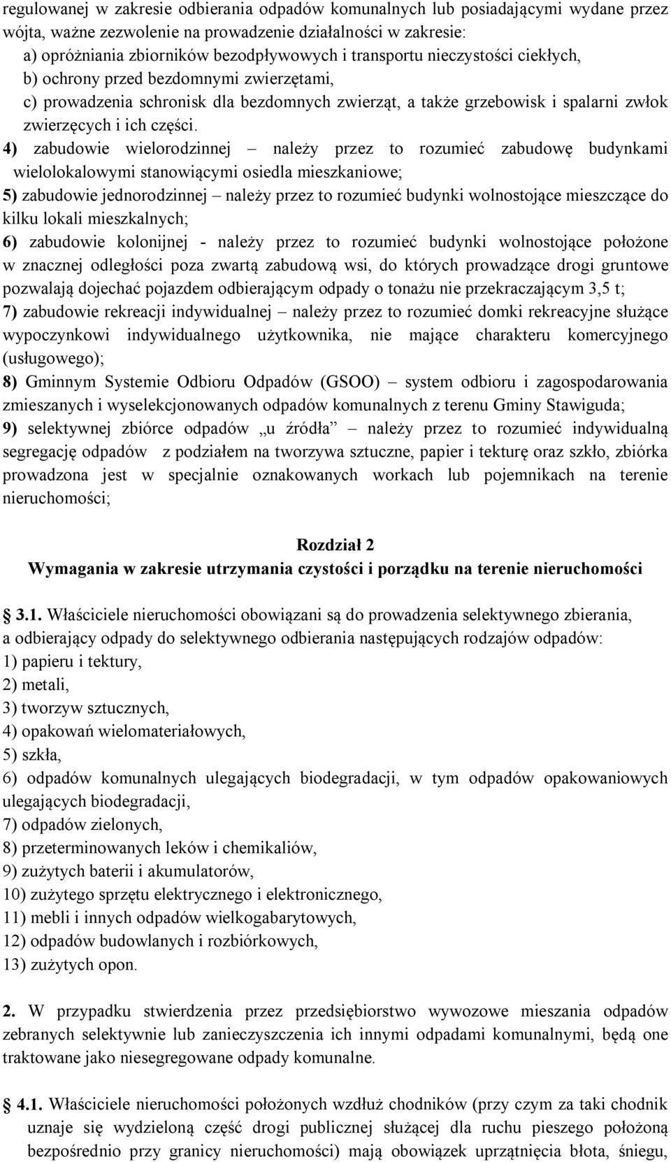 4) zabudowie wielorodzinnej należy przez to rozumieć zabudowę budynkami wielolokalowymi stanowiącymi osiedla mieszkaniowe; 5) zabudowie jednorodzinnej należy przez to rozumieć budynki wolnostojące