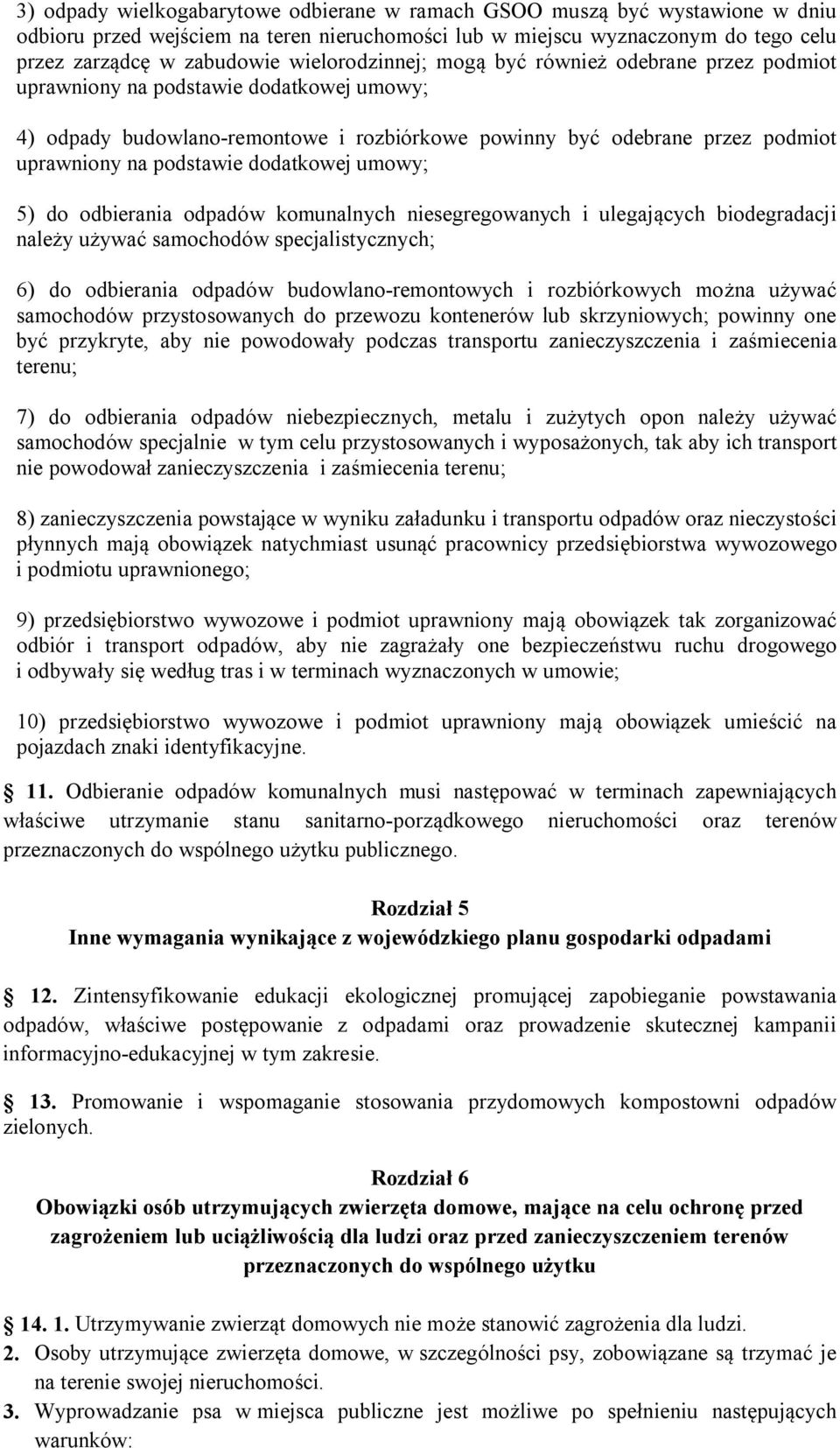 podstawie dodatkowej umowy; 5) do odbierania odpadów komunalnych niesegregowanych i ulegających biodegradacji należy używać samochodów specjalistycznych; 6) do odbierania odpadów