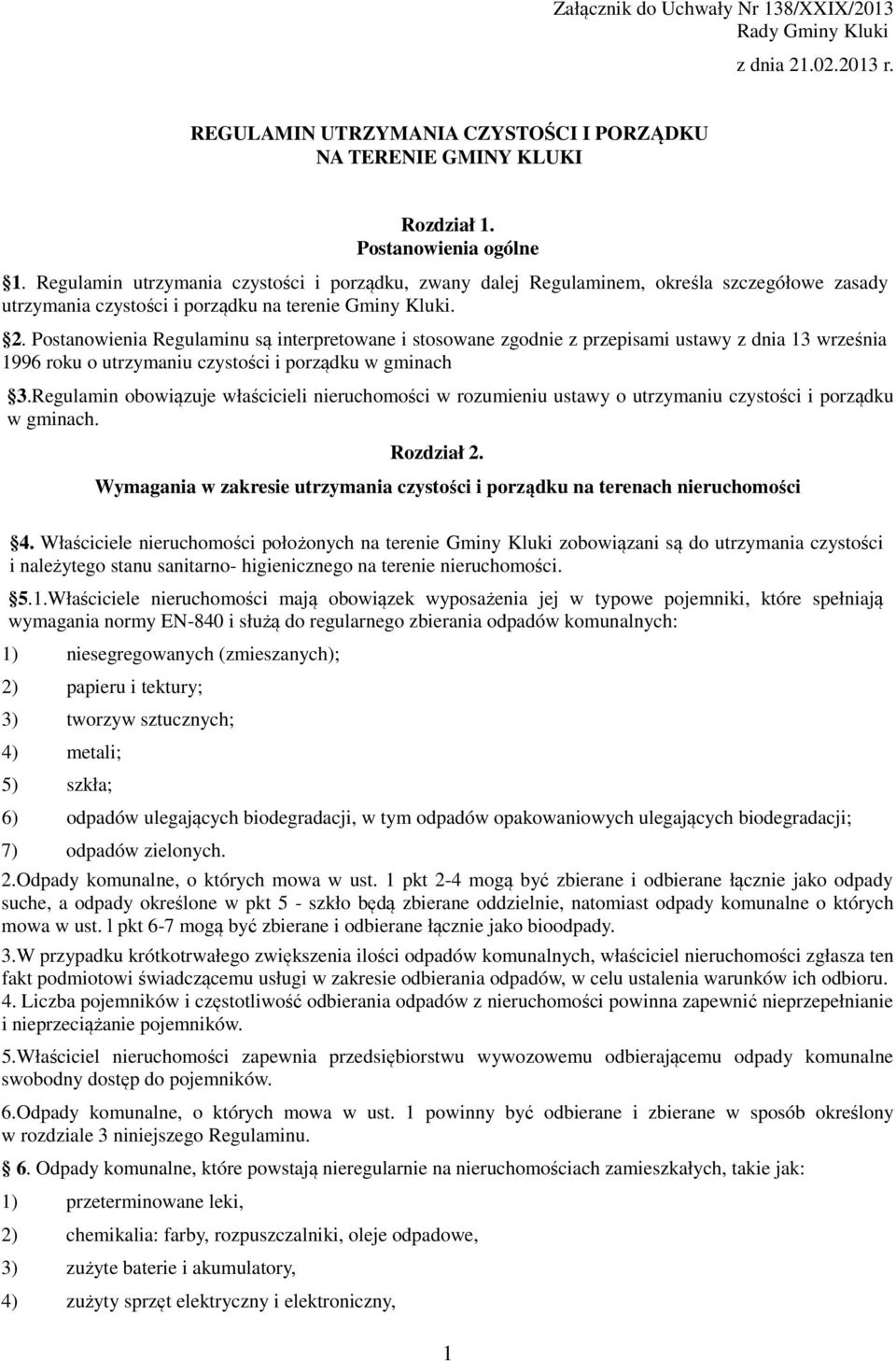 Postanowienia Regulaminu są interpretowane i stosowane zgodnie z przepisami ustawy z dnia 13 września 1996 roku o utrzymaniu czystości i porządku w gminach 3.