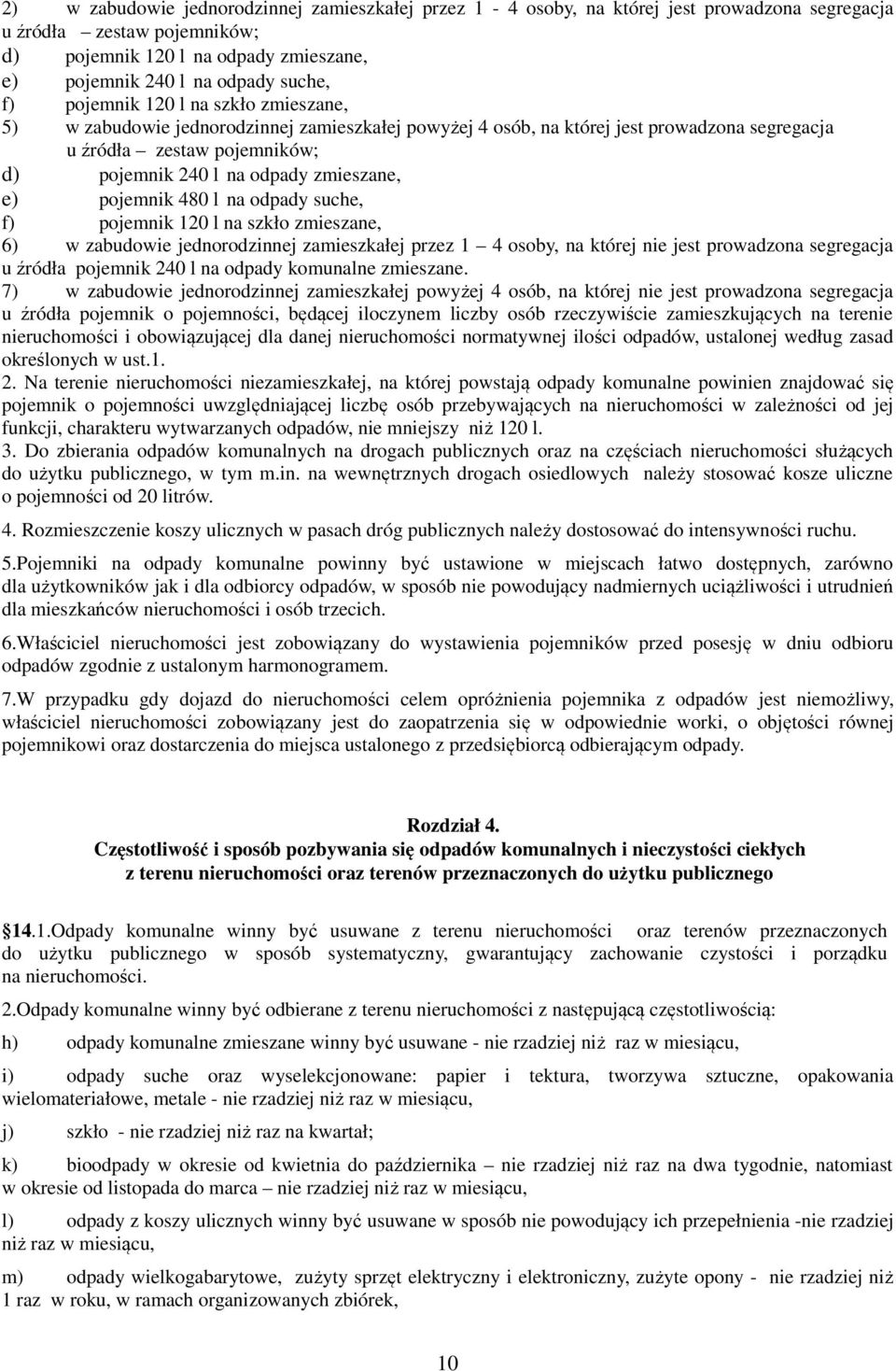 zmieszane, e) pojemnik 480 l na odpady suche, f) pojemnik 120 l na szkło zmieszane, 6) w zabudowie jednorodzinnej zamieszkałej przez 1 4 osoby, na której nie jest prowadzona segregacja u źródła