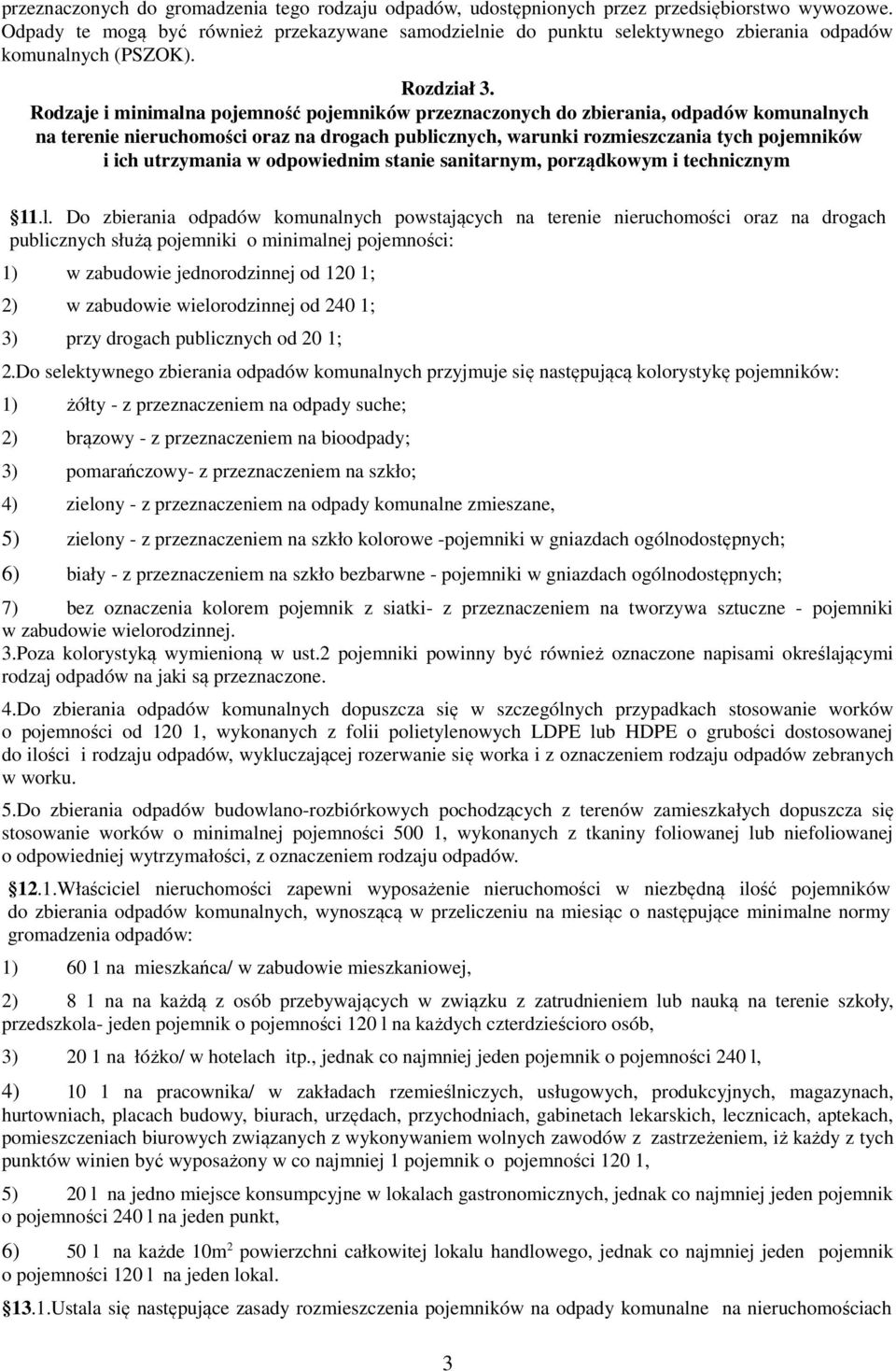 Rodzaje i minimalna pojemność pojemników przeznaczonych do zbierania, odpadów komunalnych na terenie nieruchomości oraz na drogach publicznych, warunki rozmieszczania tych pojemników i ich utrzymania