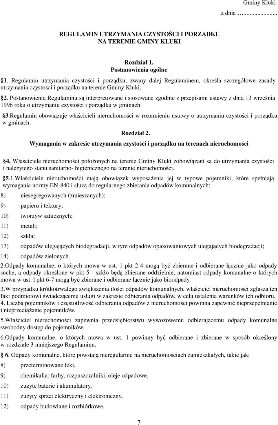 Postanowienia Regulaminu są interpretowane i stosowane zgodnie z przepisami ustawy z dnia 13 września 1996 roku o utrzymaniu czystości i porządku w gminach 3.