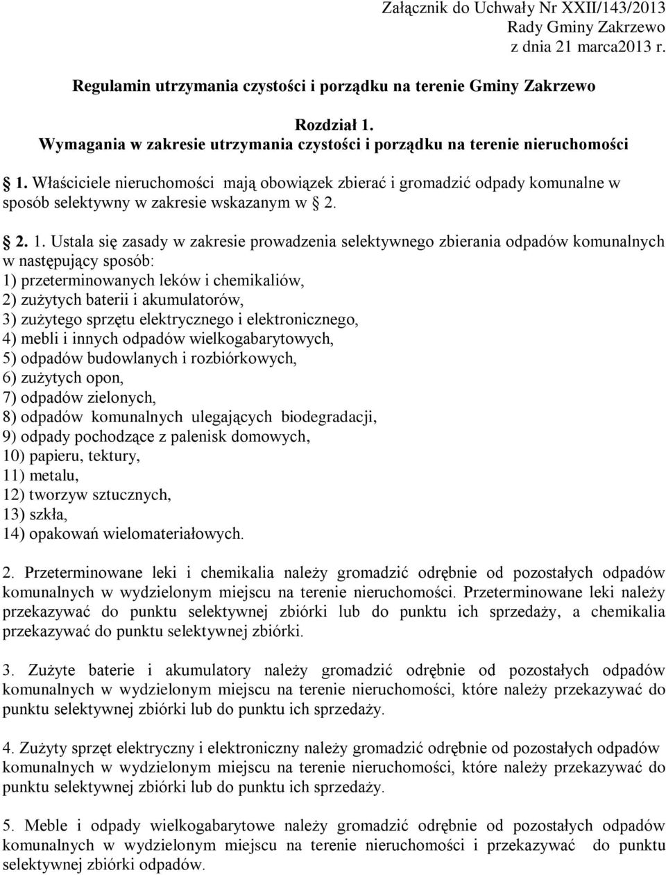 Właściciele nieruchomości mają obowiązek zbierać i gromadzić odpady komunalne w sposób selektywny w zakresie wskazanym w 2. 2. 1.