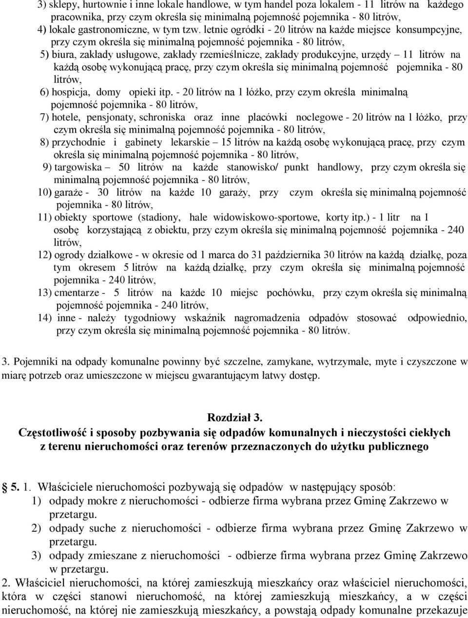 letnie ogródki - 20 litrów na każde miejsce konsumpcyjne, przy czym określa się minimalną pojemność pojemnika - 80 litrów, 5) biura, zakłady usługowe, zakłady rzemieślnicze, zakłady produkcyjne,