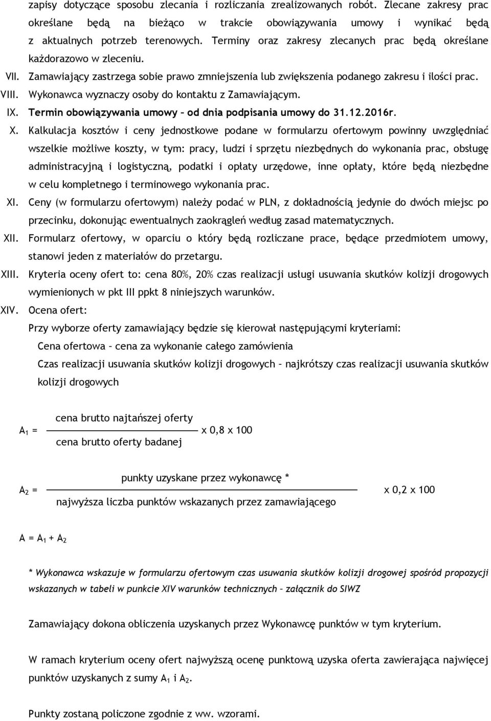 Wykonawca wyznaczy osoby do kontaktu z Zamawiającym. IX. Termin obowiązywania umowy od dnia podpisania umowy do 31.12.2016r. X.