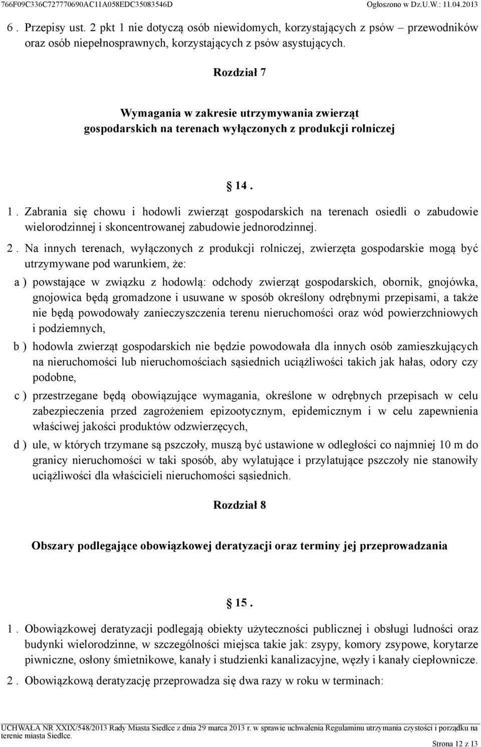 . 1. Zabrania się chowu i hodowli zwierząt gospodarskich na terenach osiedli o zabudowie wielorodzinnej i skoncentrowanej zabudowie jednorodzinnej. 2.