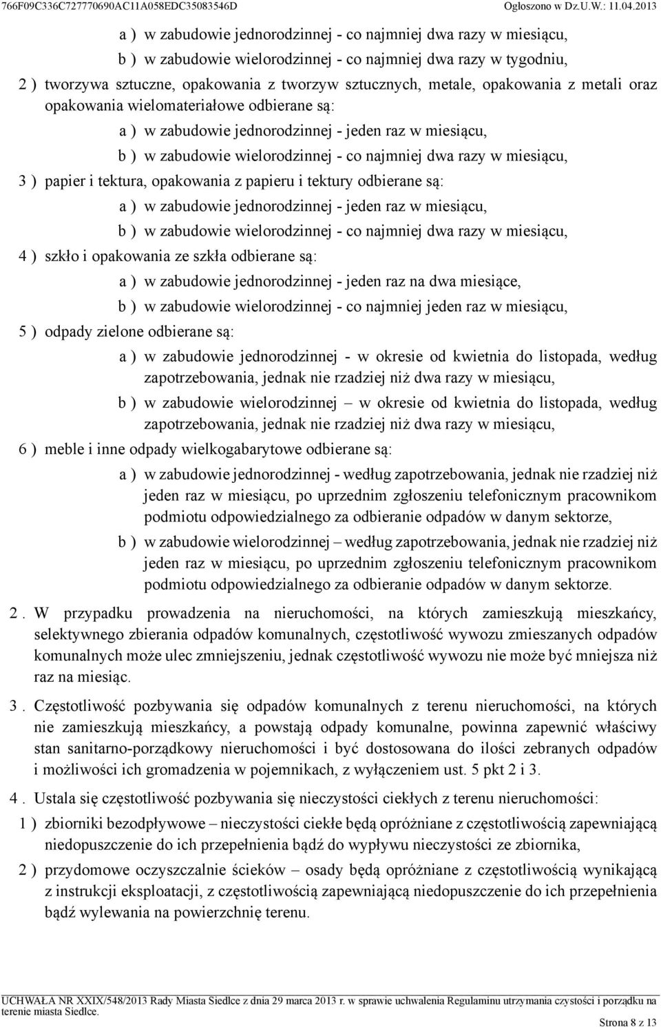 i tektura, opakowania z papieru i tektury odbierane są: a ) w zabudowie jednorodzinnej - jeden raz w miesiącu, b ) w zabudowie wielorodzinnej - co najmniej dwa razy w miesiącu, 4 ) szkło i opakowania