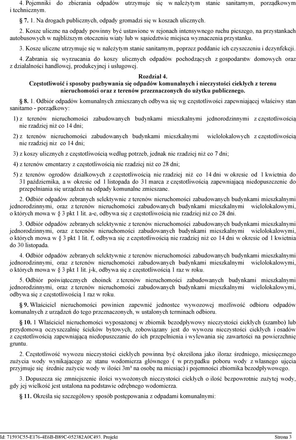 Kosze uliczne utrzymuje się w należytym stanie sanitarnym, poprzez poddanie ich czyszczeniu i dezynfekcji. 4.