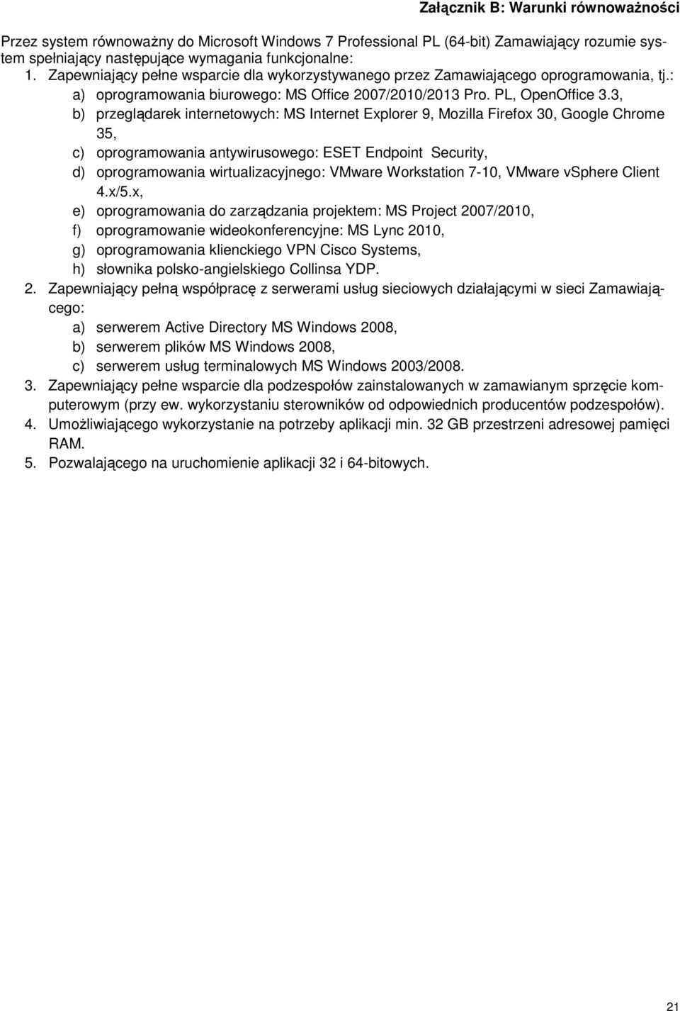 3, b) przeglądarek internetowych: MS Internet Explorer 9, Mozilla Firefox 30, Google Chrome 35, c) oprogramowania antywirusowego: ESET Endpoint Security, d) oprogramowania wirtualizacyjnego: VMware