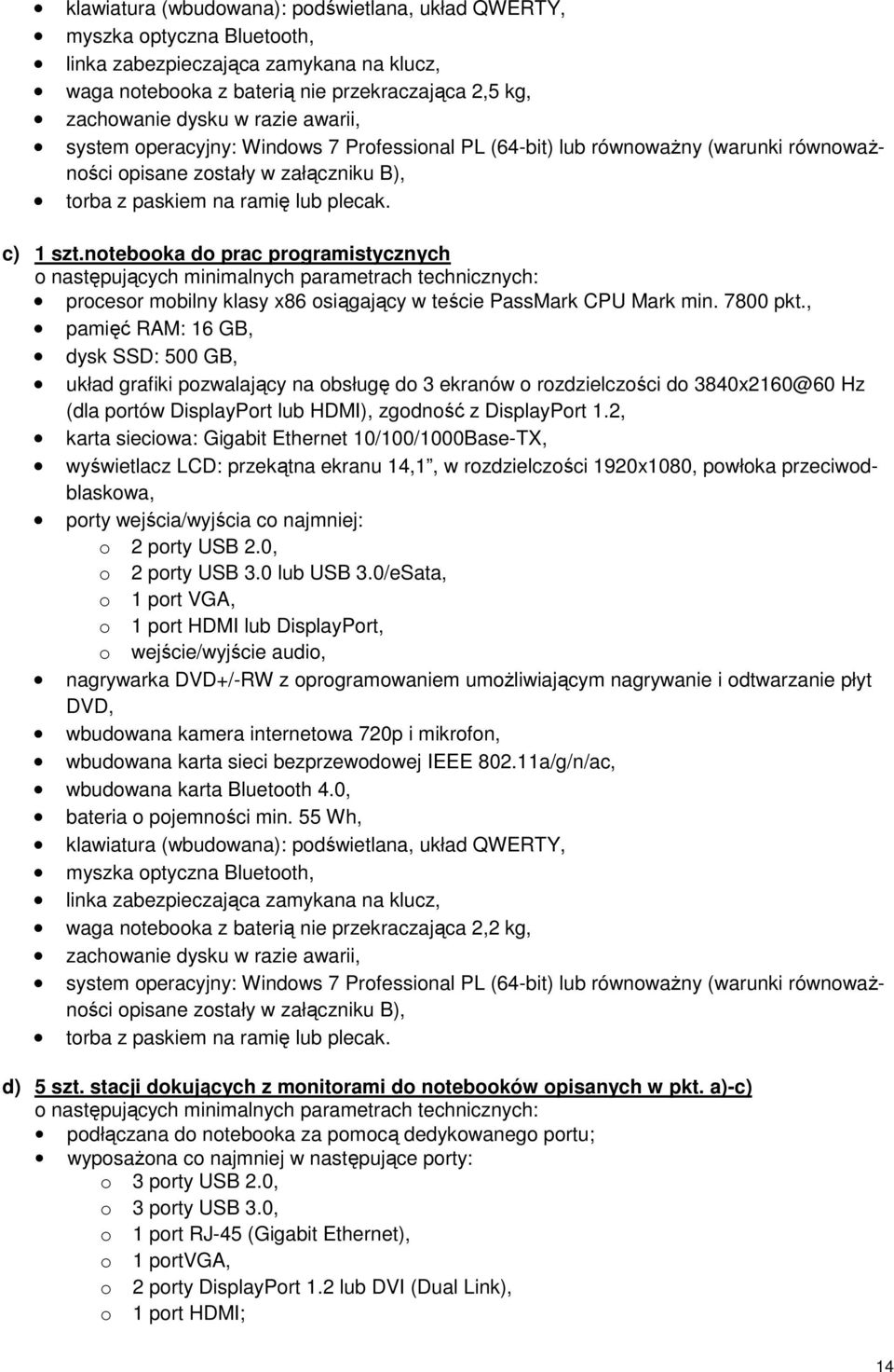 notebooka do prac programistycznych o następujących minimalnych parametrach technicznych: procesor mobilny klasy x86 osiągający w teście PassMark CPU Mark min. 7800 pkt.