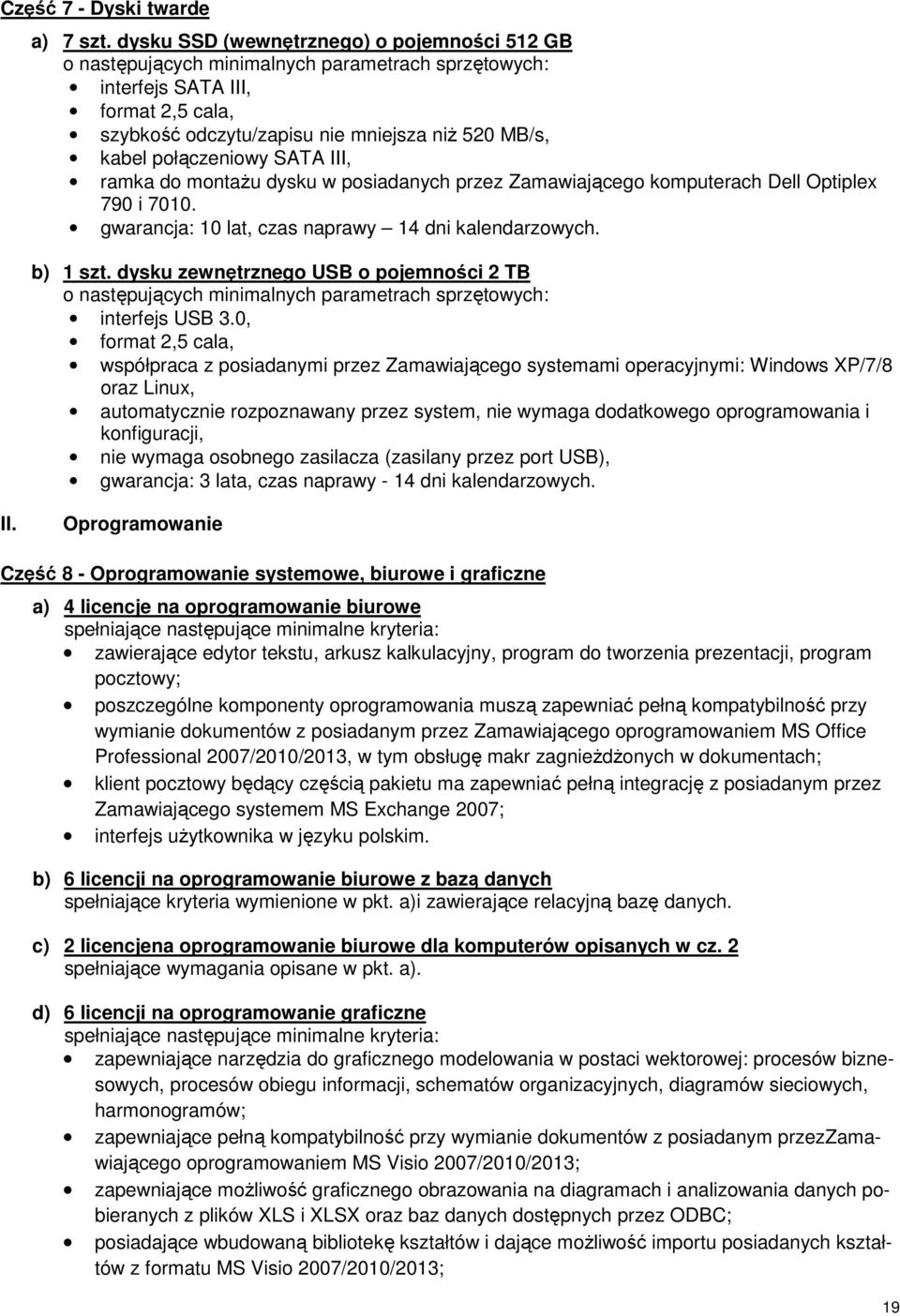 przez Zamawiającego komputerach Dell Optiplex 790 i 7010. gwarancja: 10 lat, czas naprawy 14 dni kalendarzowych. b) 1 szt. dysku zewnętrznego USB o pojemności 2 TB interfejs USB 3.