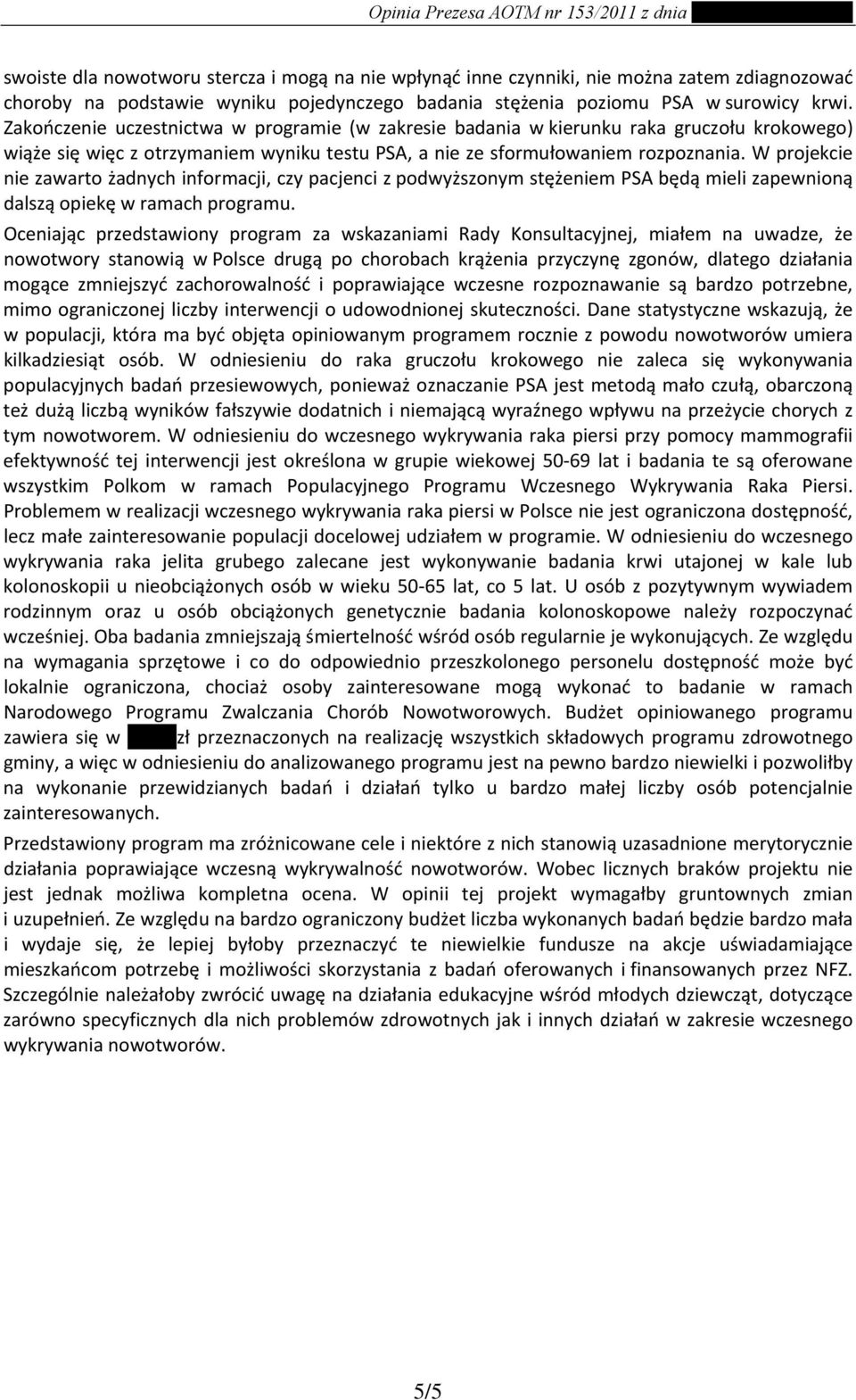 W projekcie nie zawarto żadnych informacji, czy pacjenci z podwyższonym stężeniem PSA będą mieli zapewnioną dalszą opiekę w ramach programu.