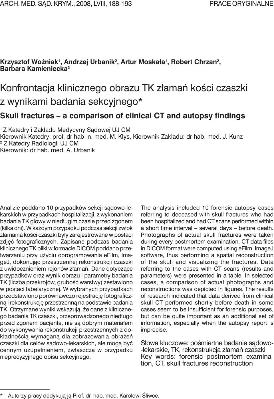 wynikami badania sekcyjnego* Skull fractures a comparison of clinical CT and autopsy findings 1 z Katedry i zakładu Medycyny Sądowej uj CM Kierownik Katedry: prof. dr hab. n. med. M. Kłys, Kierownik zakładu: dr hab.