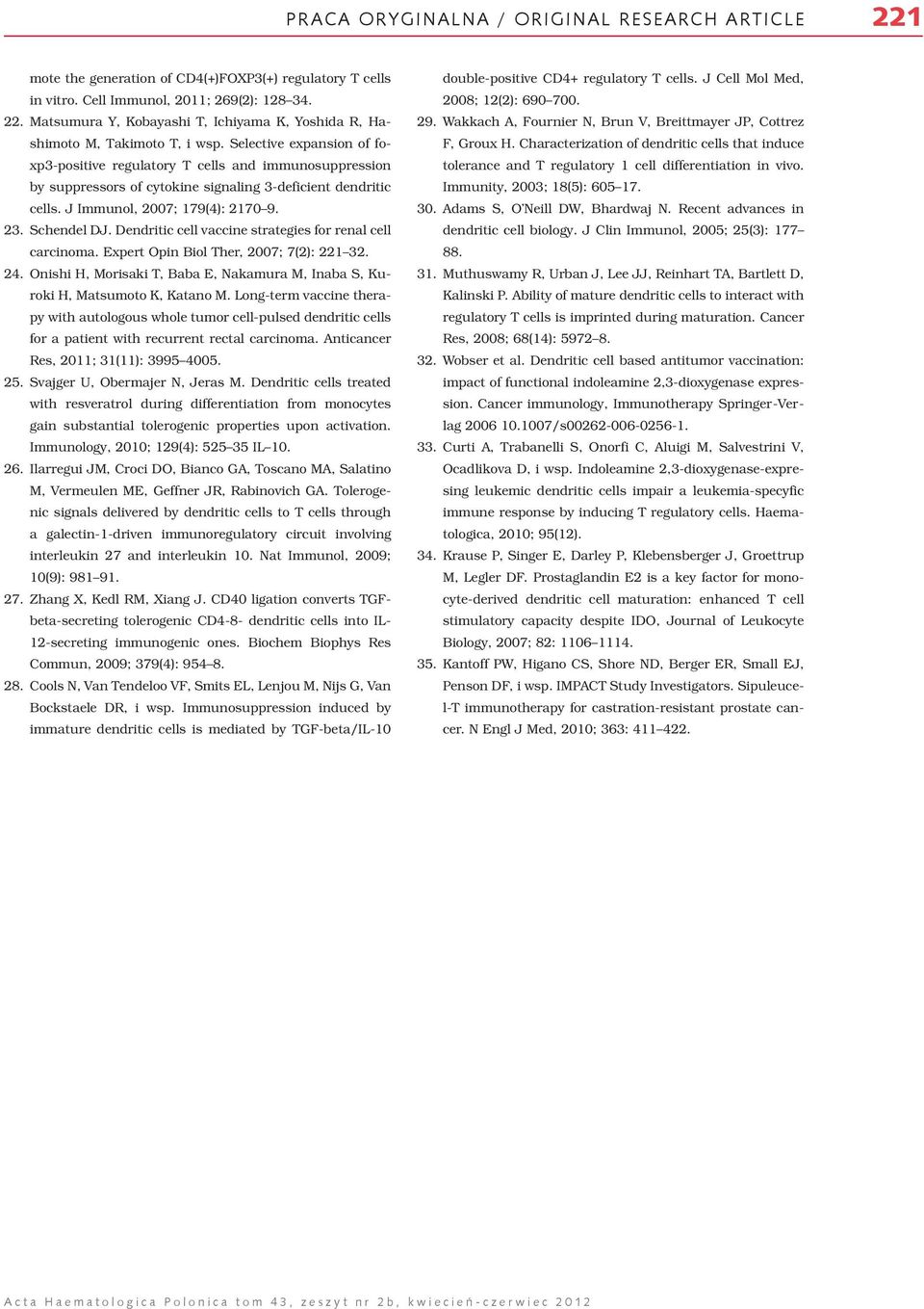 Dendritic cell vaccine strategies for renal cell carcinoma. Expert Opin Biol Ther, 2007; 7(2): 221 32. 24. Onishi H, Morisaki T, Baba E, Nakamura M, Inaba S, Kuroki H, Matsumoto K, Katano M.