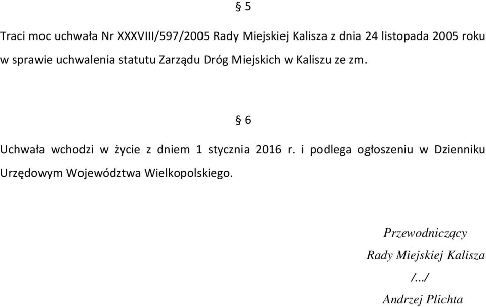 6 Uchwała wchodzi w życie z dniem 1 stycznia 2016 r.