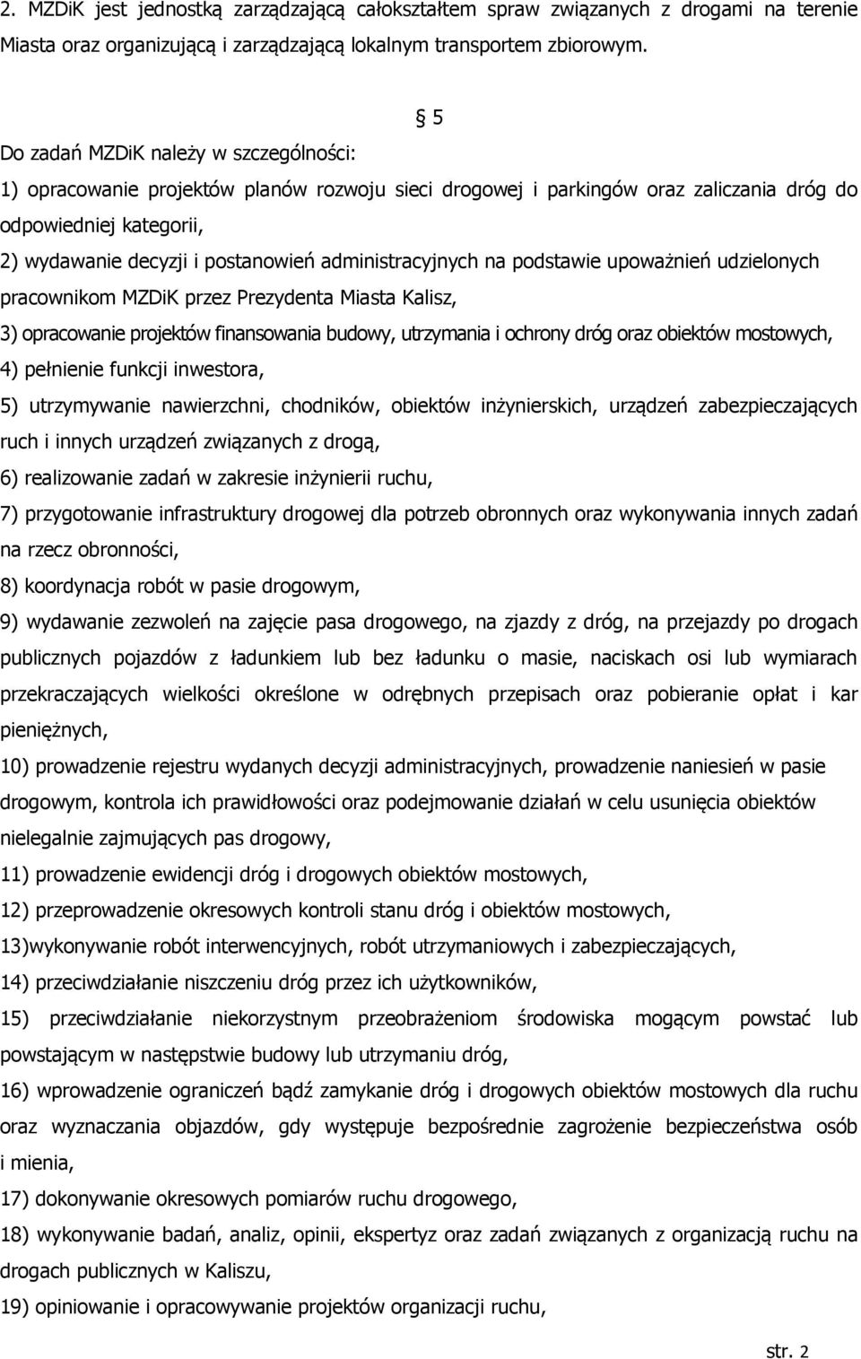 administracyjnych na podstawie upoważnień udzielonych pracownikom MZDiK przez Prezydenta Miasta Kalisz, 3) opracowanie projektów finansowania budowy, utrzymania i ochrony dróg oraz obiektów