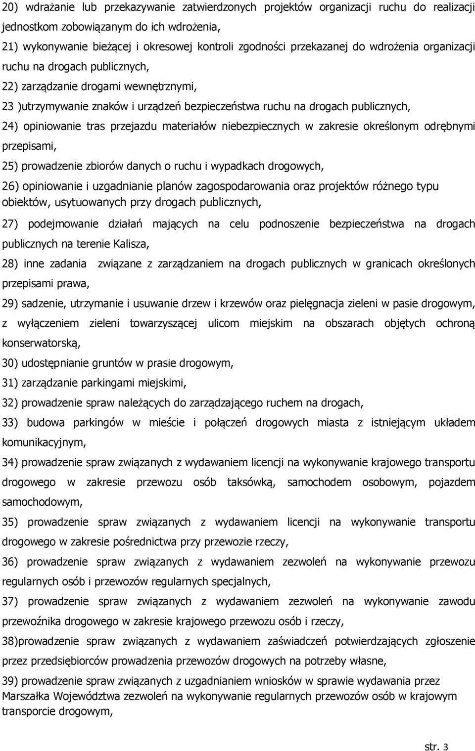 przejazdu materiałów niebezpiecznych w zakresie określonym odrębnymi przepisami, 25) prowadzenie zbiorów danych o ruchu i wypadkach drogowych, 26) opiniowanie i uzgadnianie planów zagospodarowania