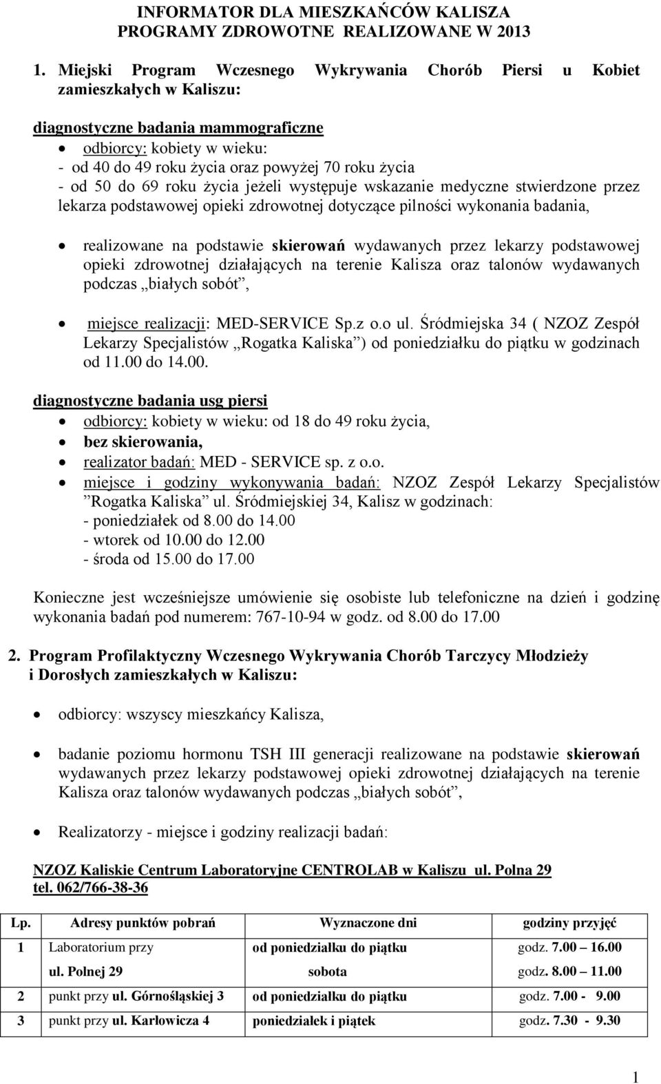 dotyczące pilności wykonania badania, realizowane na podstawie skierowań wydawanych przez lekarzy podstawowej opieki zdrowotnej działających na terenie Kalisza oraz talonów wydawanych podczas białych