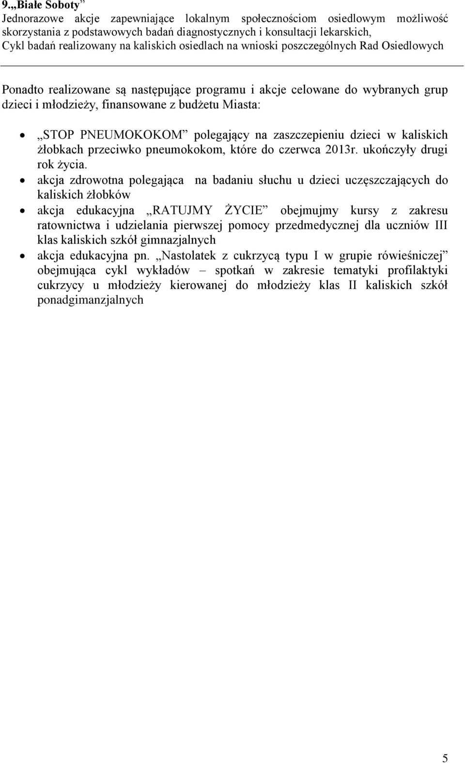 PNEUMOKOKOM polegający na zaszczepieniu dzieci w kaliskich żłobkach przeciwko pneumokokom, które do czerwca 2013r. ukończyły drugi rok życia.