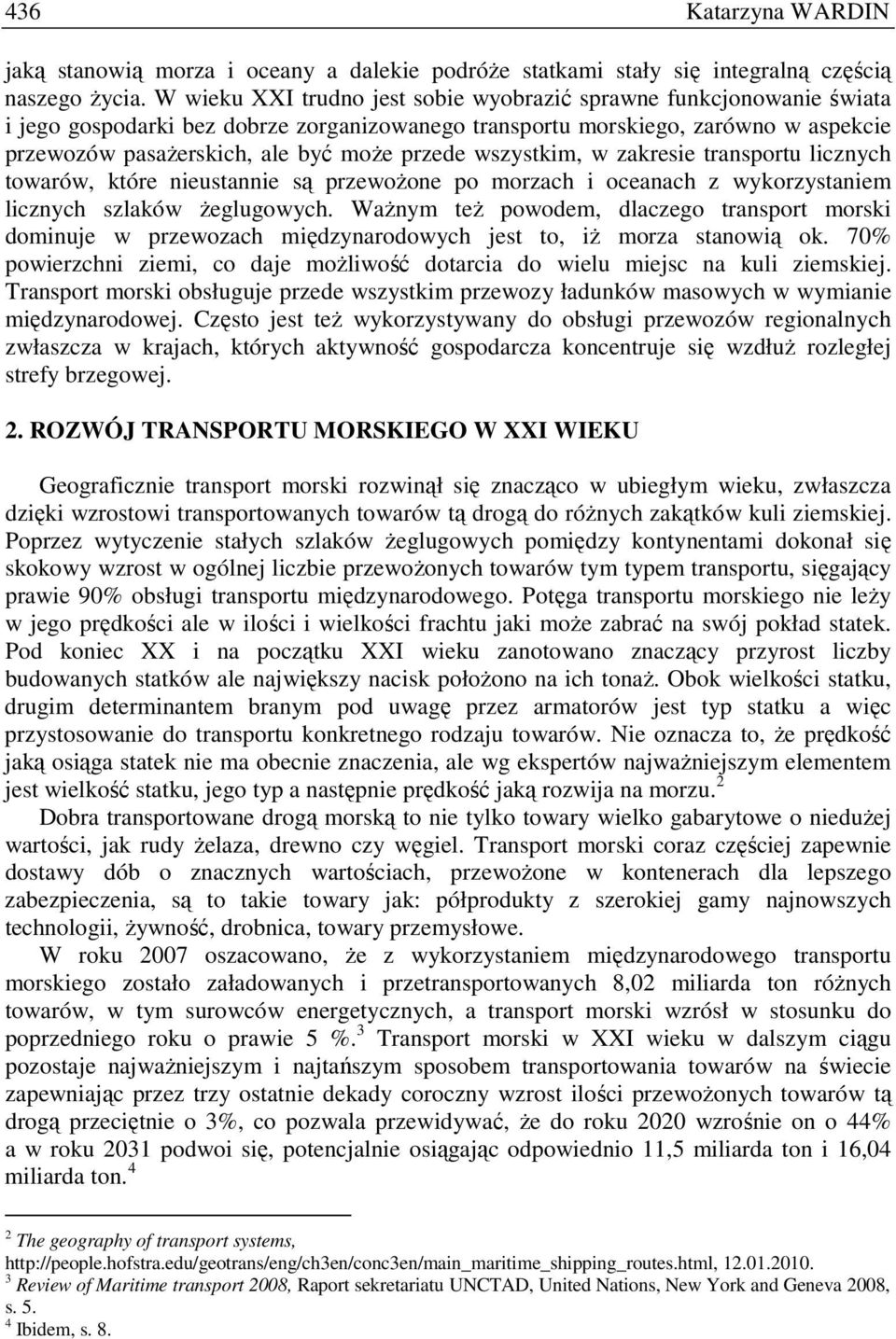 wszystkim, w zakresie transportu licznych towarów, które nieustannie są przewoŝone po morzach i oceanach z wykorzystaniem licznych szlaków Ŝeglugowych.