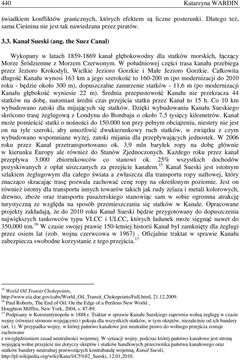 W południowej części trasa kanału przebiega przez Jezioro Krokodyli, Wielkie Jezioro Gorzkie i Małe Jezioro Gorzkie.