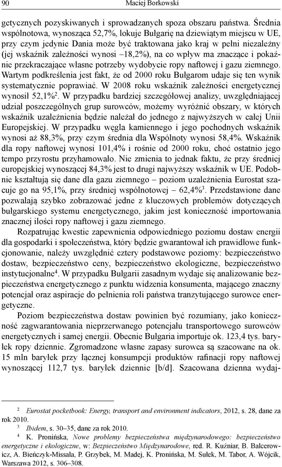 co wpływ ma znaczące i pokaźnie przekraczające własne potrzeby wydobycie ropy naftowej i gazu ziemnego.