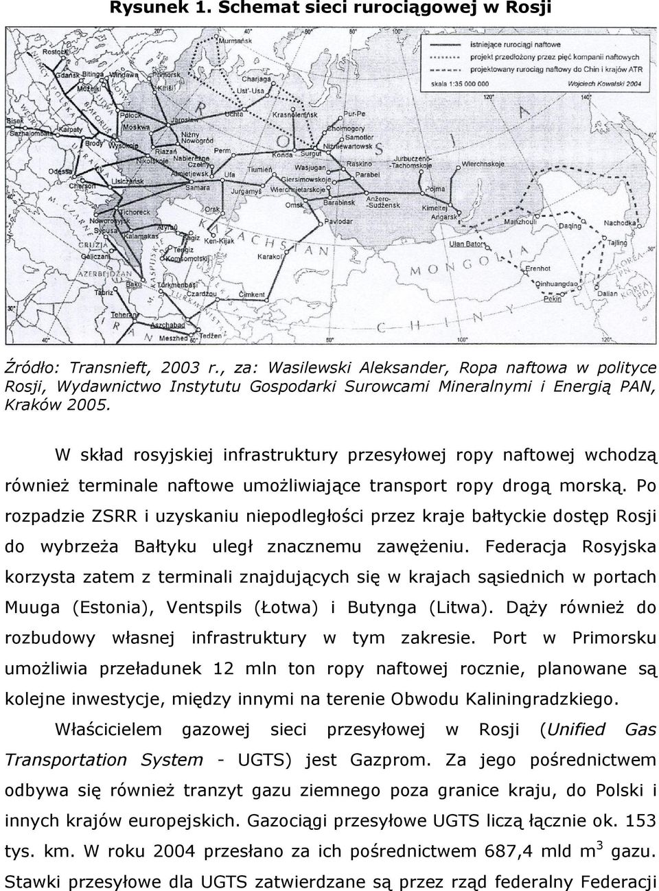 W skład rosyjskiej infrastruktury przesyłowej ropy naftowej wchodzą również terminale naftowe umożliwiające transport ropy drogą morską.