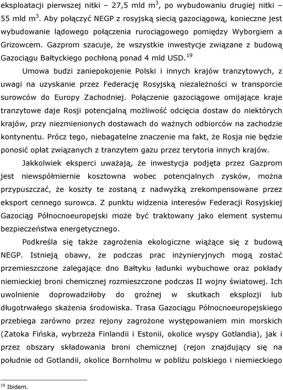 Gazprom szacuje, że wszystkie inwestycje związane z budową Gazociągu Bałtyckiego pochłoną ponad 4 mld USD.