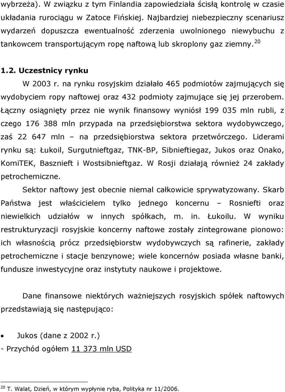 na rynku rosyjskim działało 465 podmiotów zajmujących się wydobyciem ropy naftowej oraz 432 podmioty zajmujące się jej przerobem.