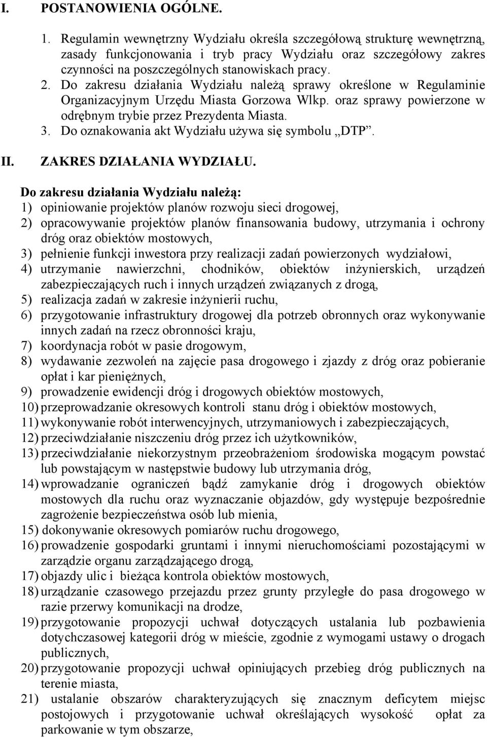 Do zakresu działania Wydziału należą sprawy określone w Regulaminie Organizacyjnym Urzędu Miasta Gorzowa Wlkp. oraz sprawy powierzone w odrębnym trybie przez Prezydenta Miasta. 3.