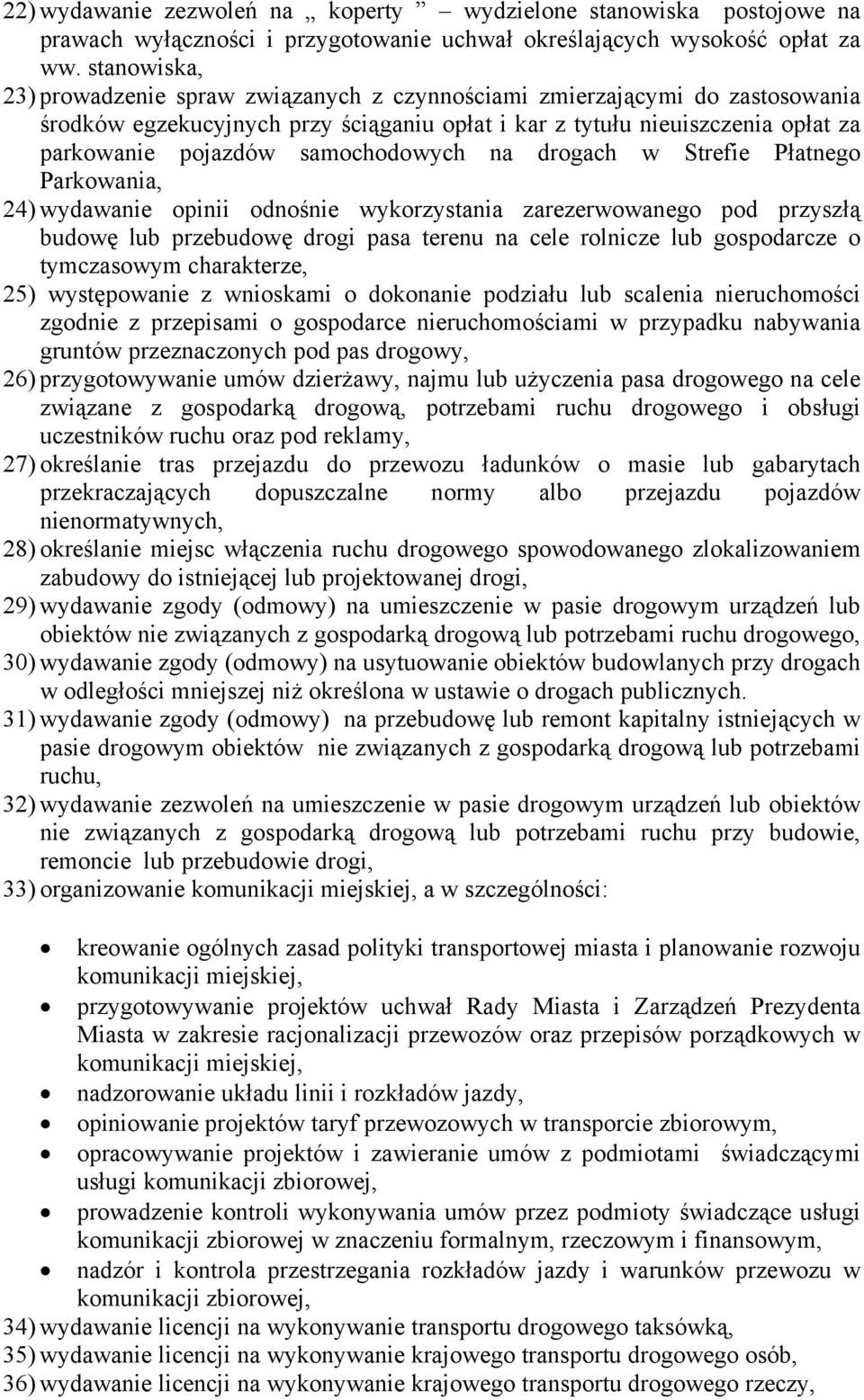 samochodowych na drogach w Strefie Płatnego Parkowania, 24) wydawanie opinii odnośnie wykorzystania zarezerwowanego pod przyszłą budowę lub przebudowę drogi pasa terenu na cele rolnicze lub