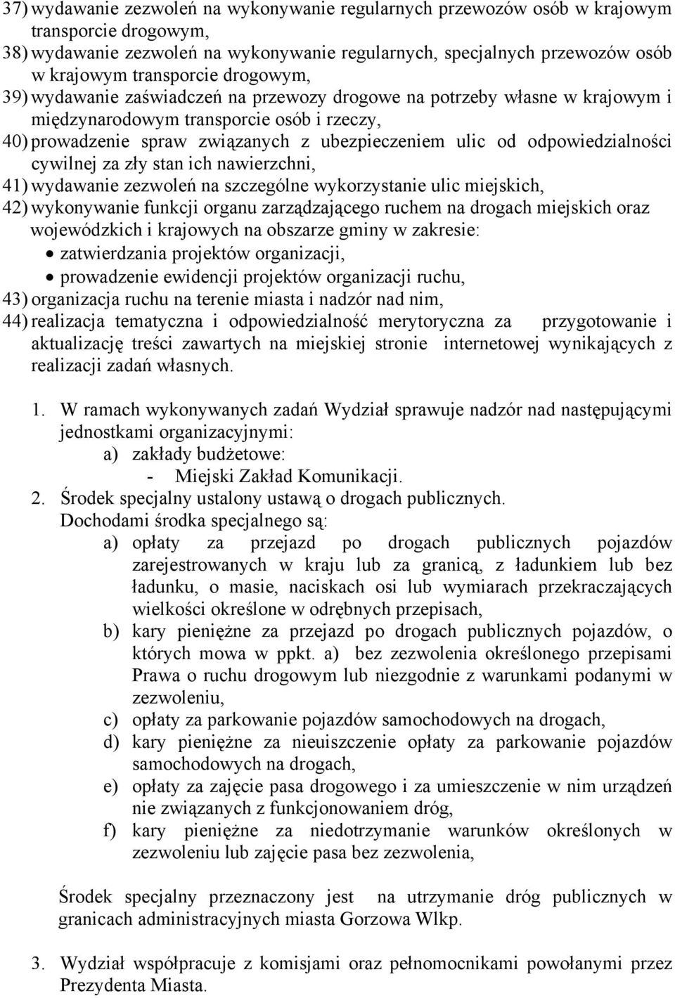 odpowiedzialności cywilnej za zły stan ich nawierzchni, 41) wydawanie zezwoleń na szczególne wykorzystanie ulic miejskich, 42) wykonywanie funkcji organu zarządzającego ruchem na drogach miejskich