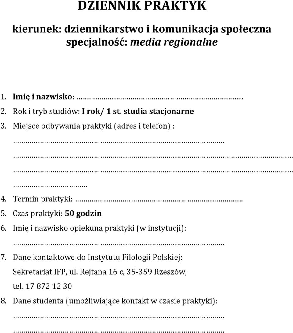 Czas praktyki: 50 godzin 6. Imię i nazwisko opiekuna praktyki (w instytucji): 7.