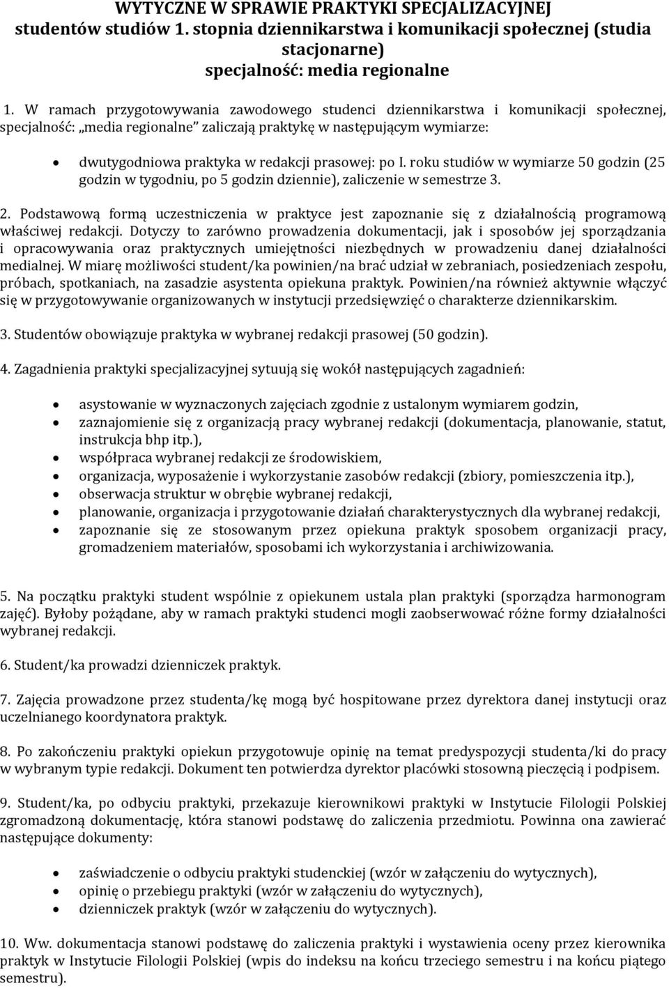 prasowej: po I. roku studiów w wymiarze 50 godzin (25 godzin w tygodniu, po 5 godzin dziennie), zaliczenie w semestrze 3. 2.