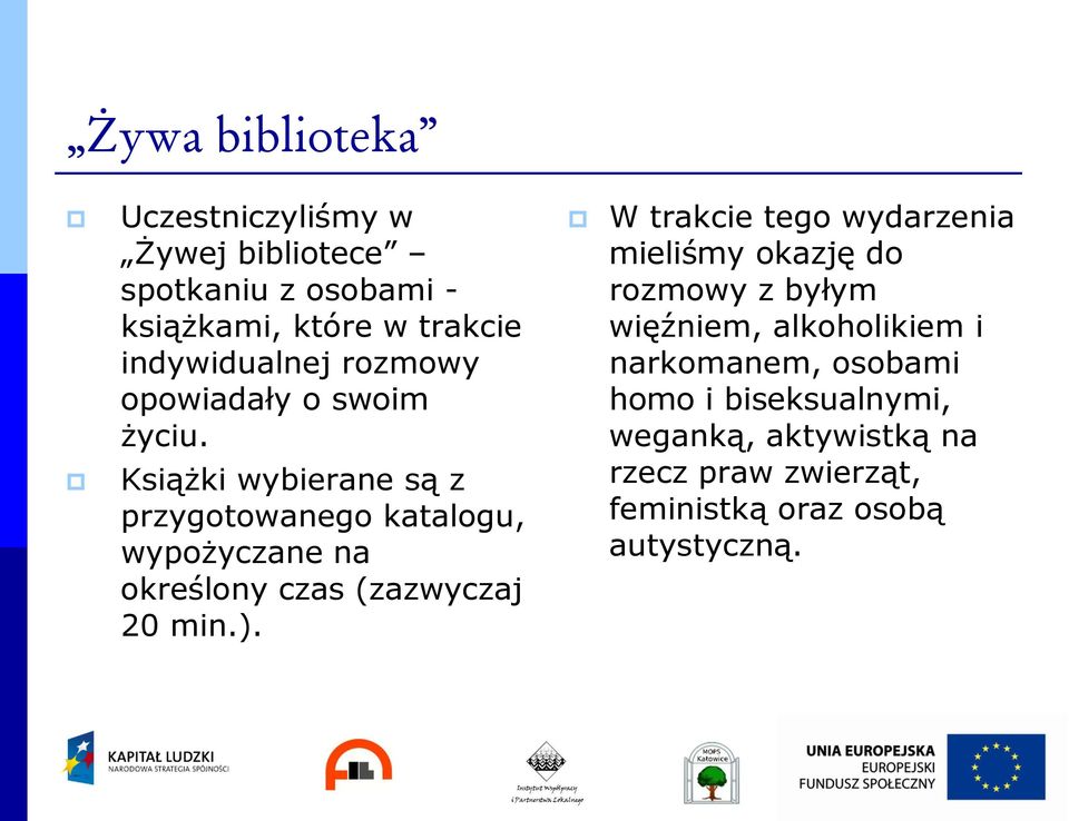 Książki wybierane są z przygotowanego katalogu, wypożyczane na określony czas (zazwyczaj 20 min.).