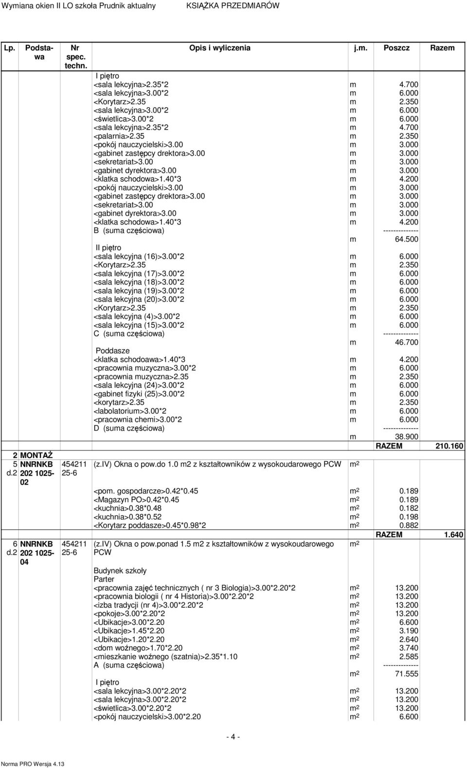 500 I <sala lekcyjna (16)>3.00*2 m 6.000 <sala lekcyjna (17)>3.00*2 m 6.000 <sala lekcyjna (18)>3.00*2 m 6.000 <sala lekcyjna (19)>3.00*2 m 6.000 <sala lekcyjna (20)>3.00*2 m 6.000 <sala lekcyjna (4)>3.