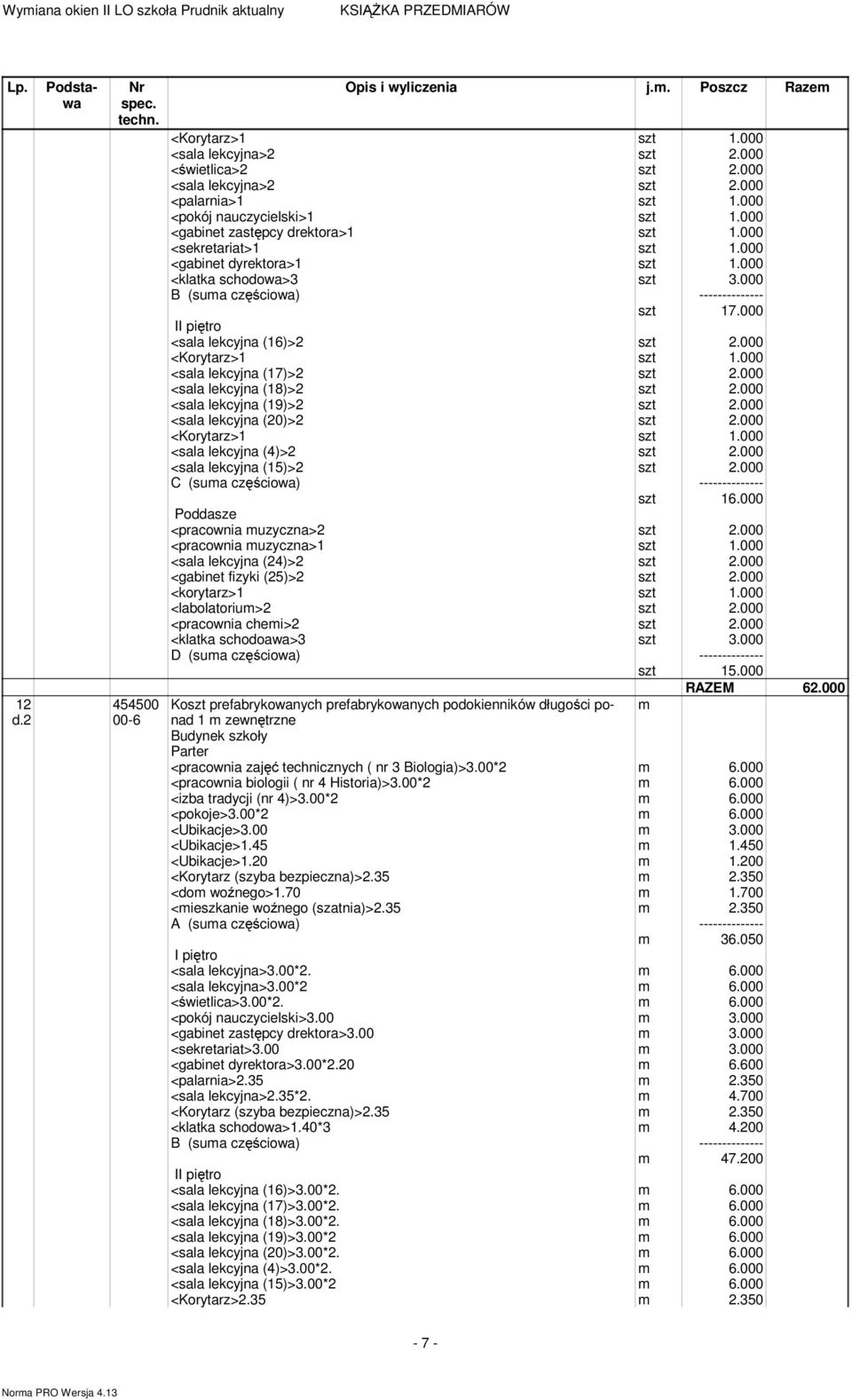 000 <sala lekcyjna (20)>2 szt 2.000 <sala lekcyjna (4)>2 szt 2.000 <sala lekcyjna (15)>2 szt 2.000 szt 16.000 <pracownia muzyczna>2 szt 2.000 <pracownia muzyczna>1 szt 1.