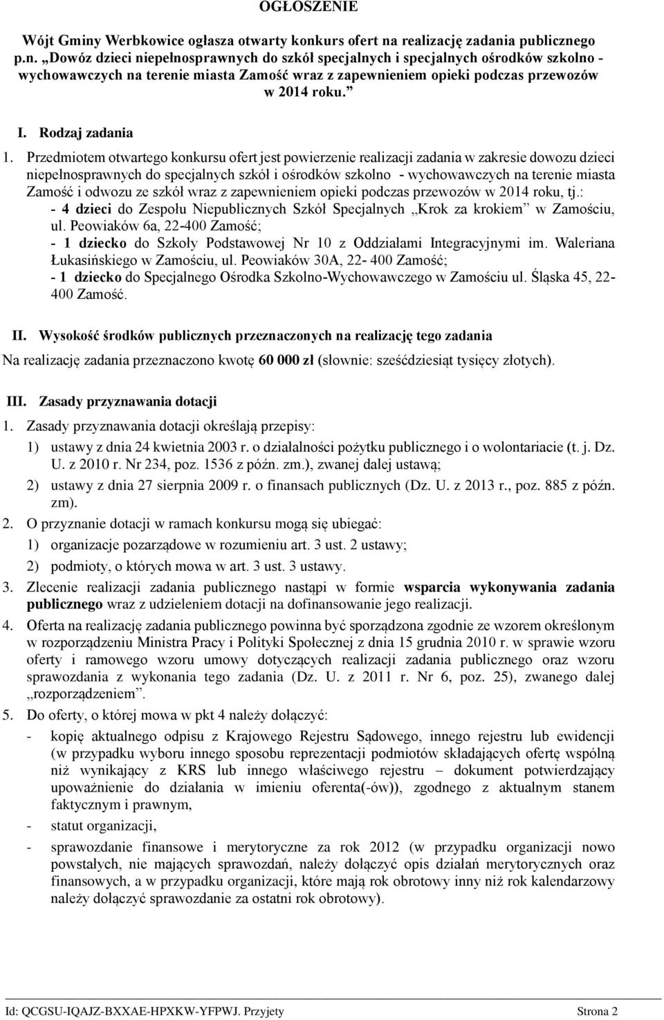 urs ofert na realizację zadania publicznego p.n. Dowóz dzieci niepełnosprawnych do szkół specjalnych i specjalnych ośrodków szkolno - wychowawczych na terenie miasta Zamość wraz z zapewnieniem opieki podczas przewozów w 2014 roku.