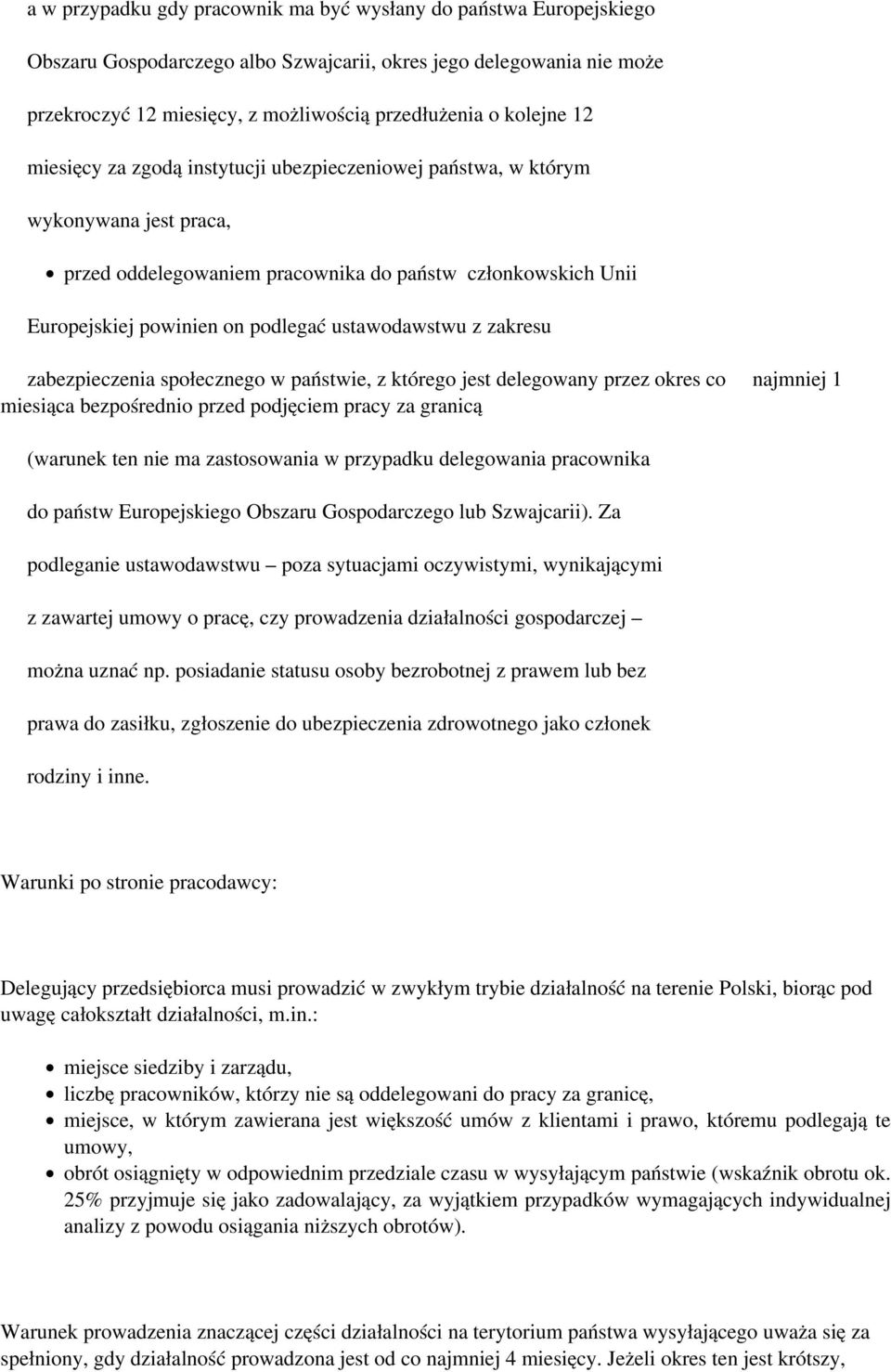 ustawodawstwu z zakresu zabezpieczenia społecznego w państwie, z którego jest delegowany przez okres co najmniej 1 miesiąca bezpośrednio przed podjęciem pracy za granicą (warunek ten nie ma